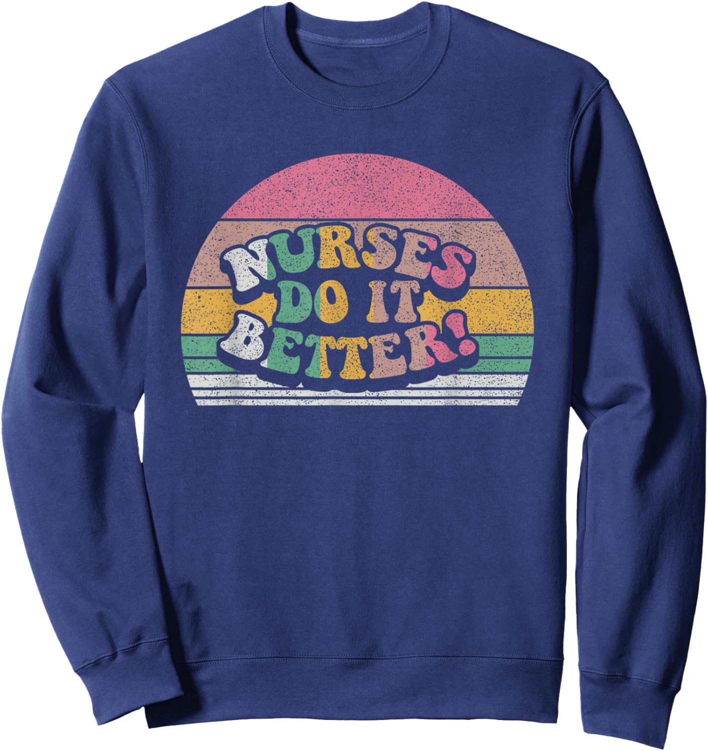 Vintage Retro Nurses Do It Better Appreciation Week Sweatshirt - Sweatshirt | Navy