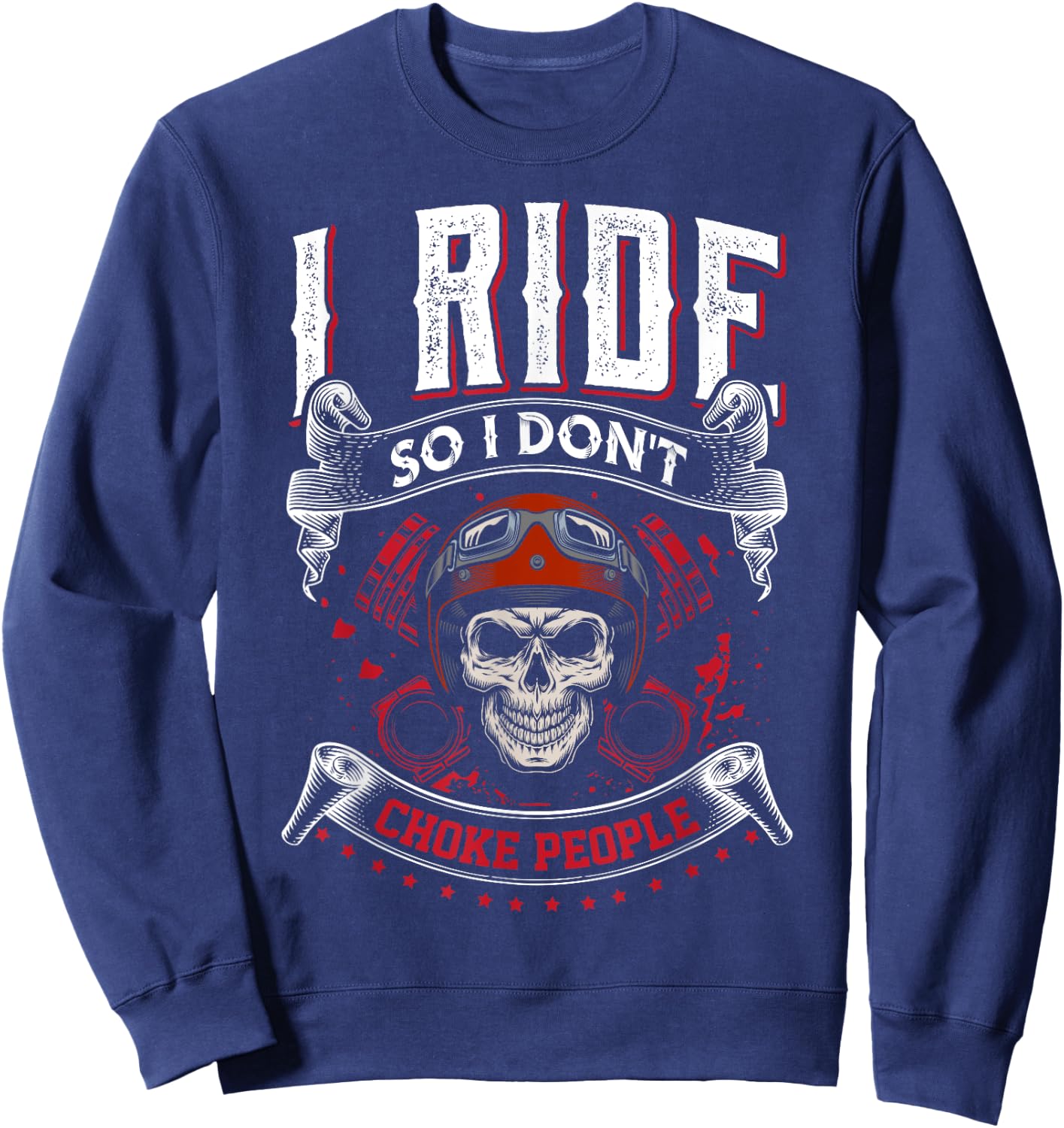 I Ride so I don't Choke People skeleton biker art motorcycle Sweatshirt - Sweatshirt | Navy