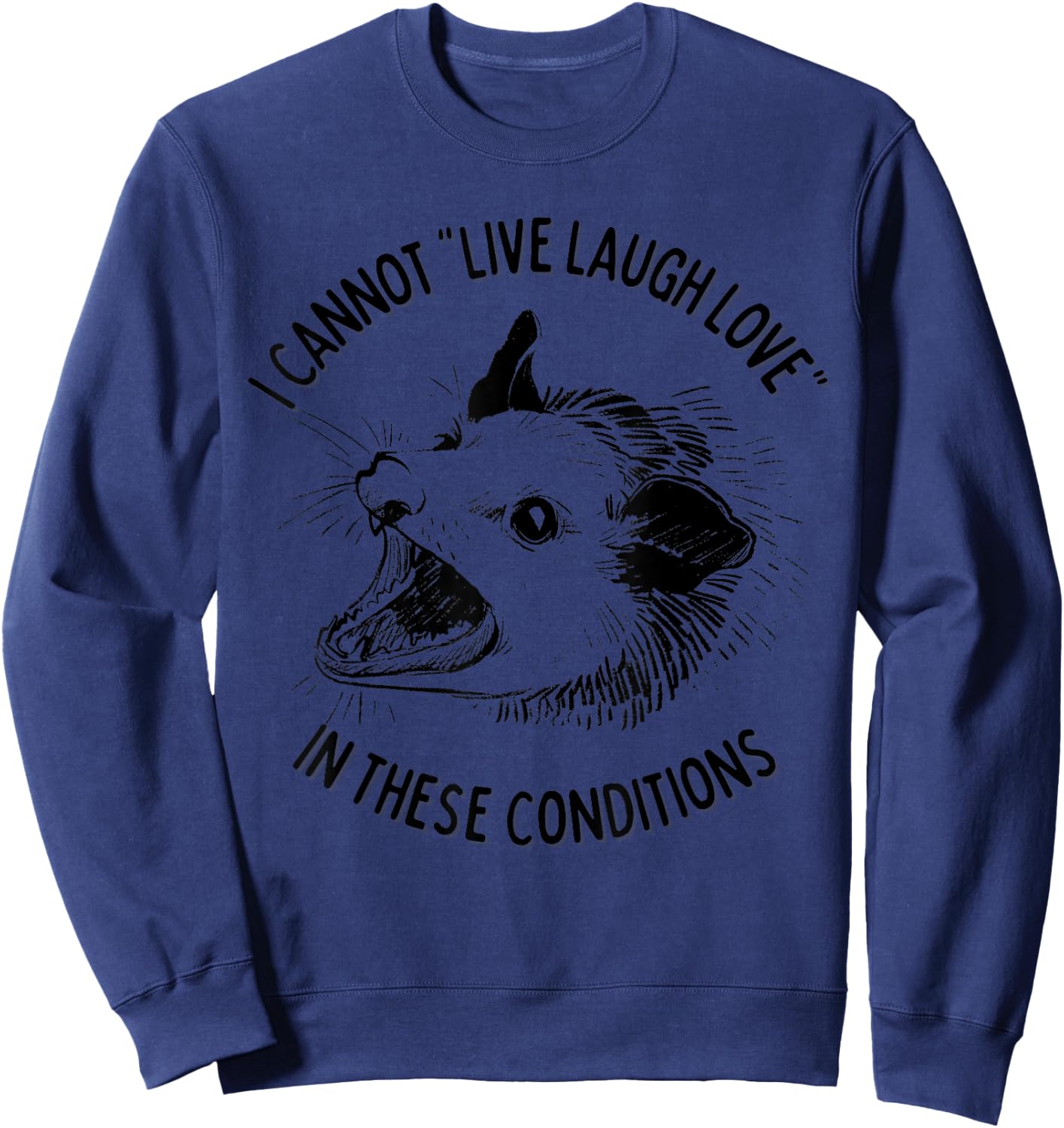 Opossum I Cannot Live Laugh Love In These Conditions Funny Sweatshirt - Sweatshirt | Navy