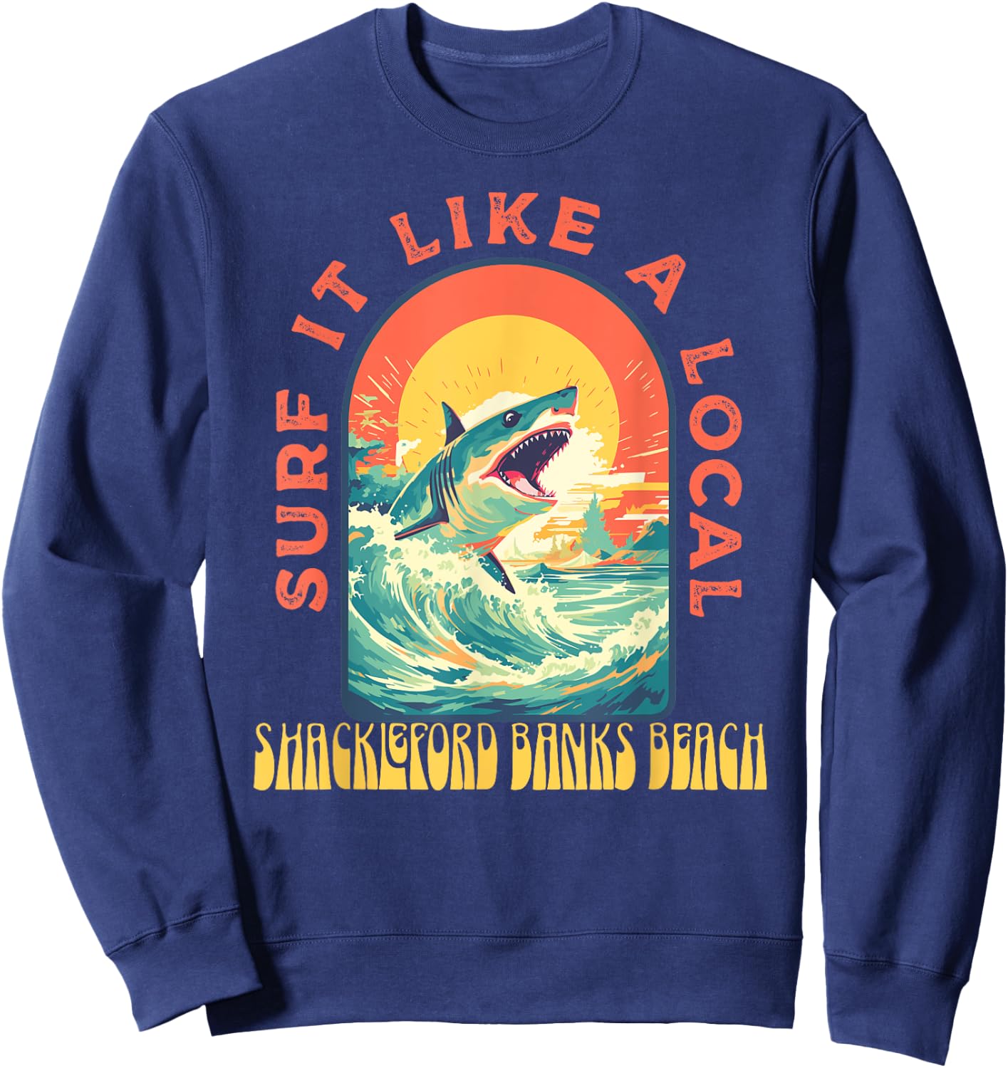 Shackleford Banks Beach Surf If Like A Local Shark Wave Sweatshirt - Sweatshirt | Navy