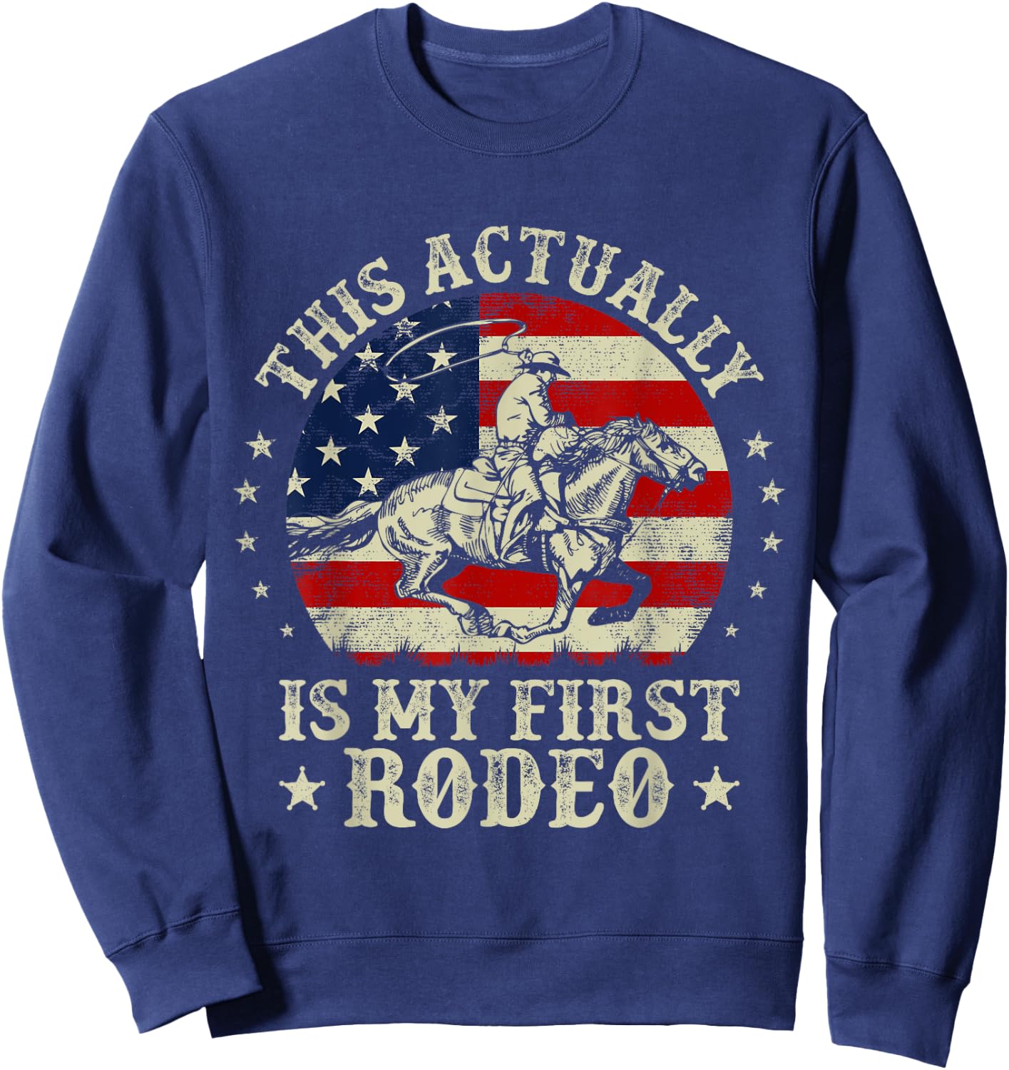 This Actually Is My First Rodeo American Flag Western Cowboy Sweatshirt - Sweatshirt | Navy