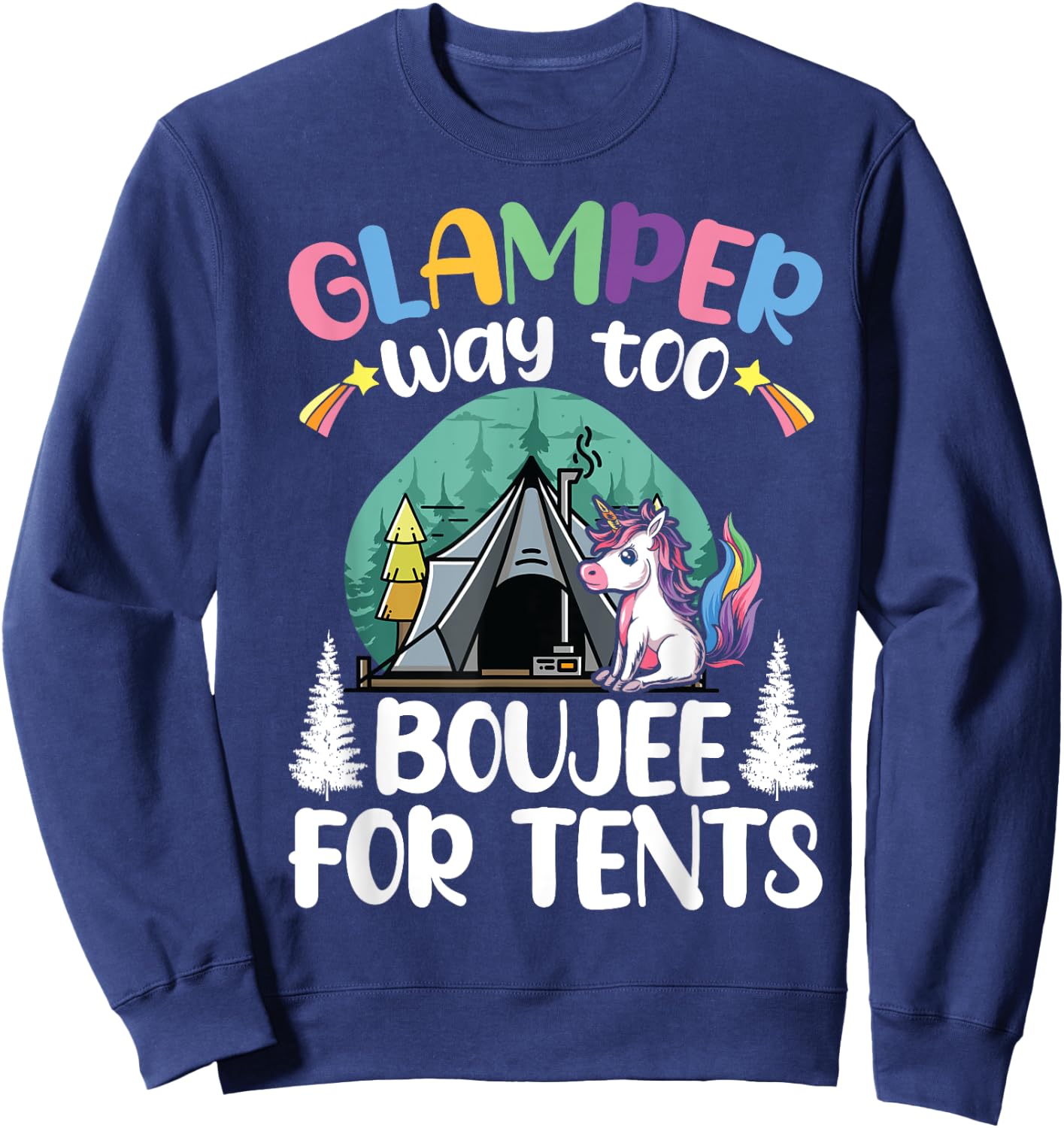 Glamper Way Too Boujee For Tents Glamping Tent Camping Sweatshirt - Sweatshirt | Navy
