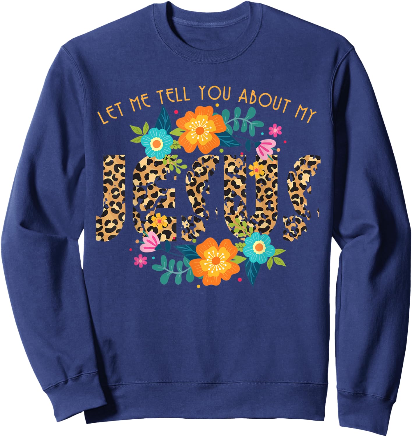Leopard Print Let Me Tell You About My Jesus Religious Sweatshirt - Sweatshirt | Navy