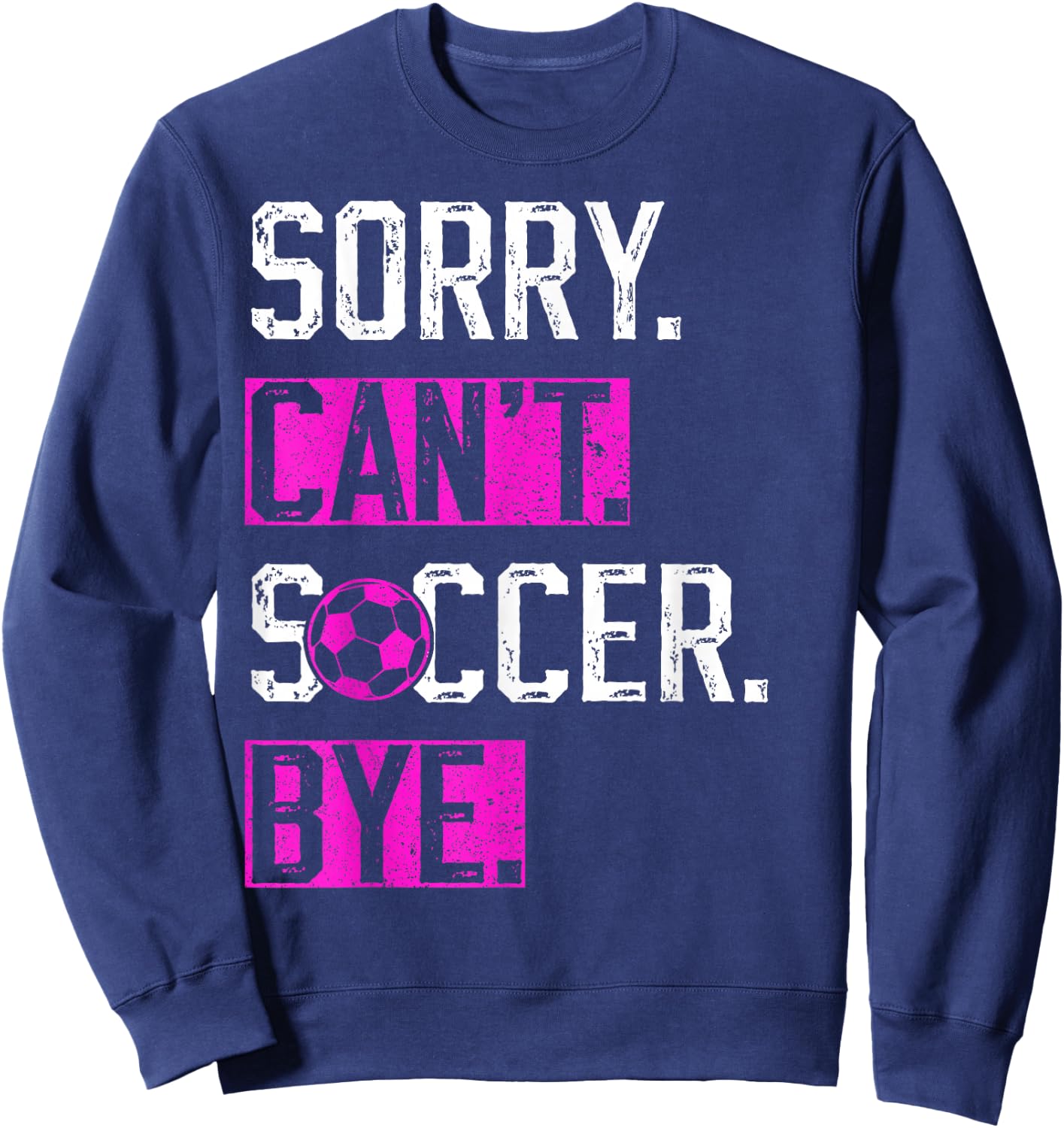 Sorry Can't Soccer Bye Funny Soccer Player vintage Sweatshirt - Sweatshirt | Navy