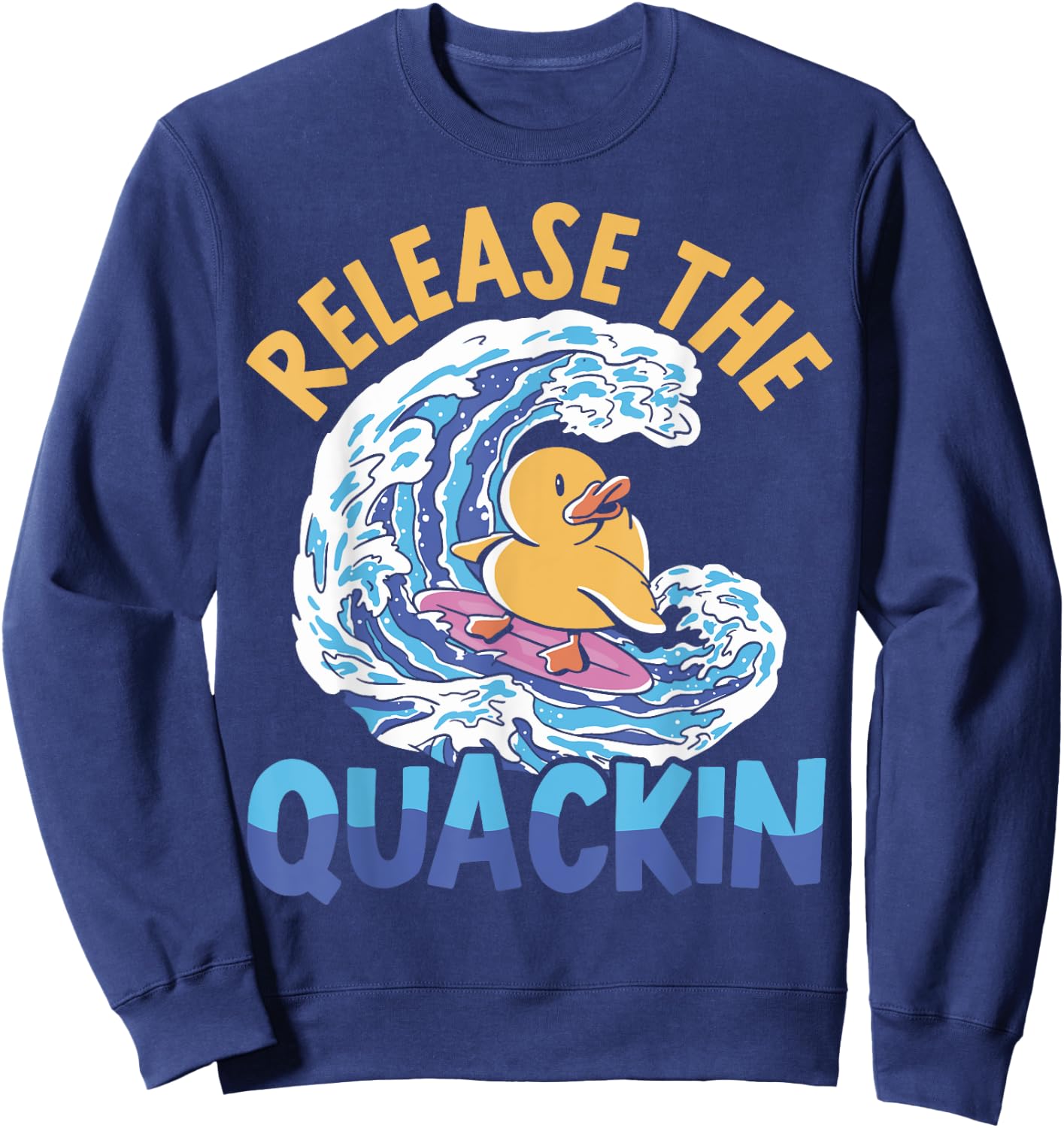 Release The Quackin Duckling Bird Waterfowl Duck Lover Sweatshirt - Sweatshirt | Navy