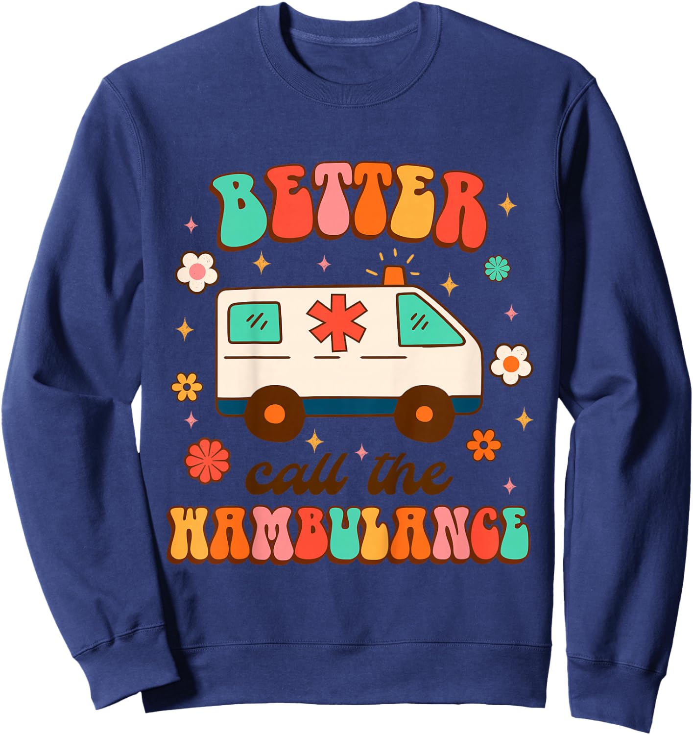 EMT EMS Ambulance Paramedic Nurse Better Call The Wambulance Sweatshirt - Sweatshirt | Navy