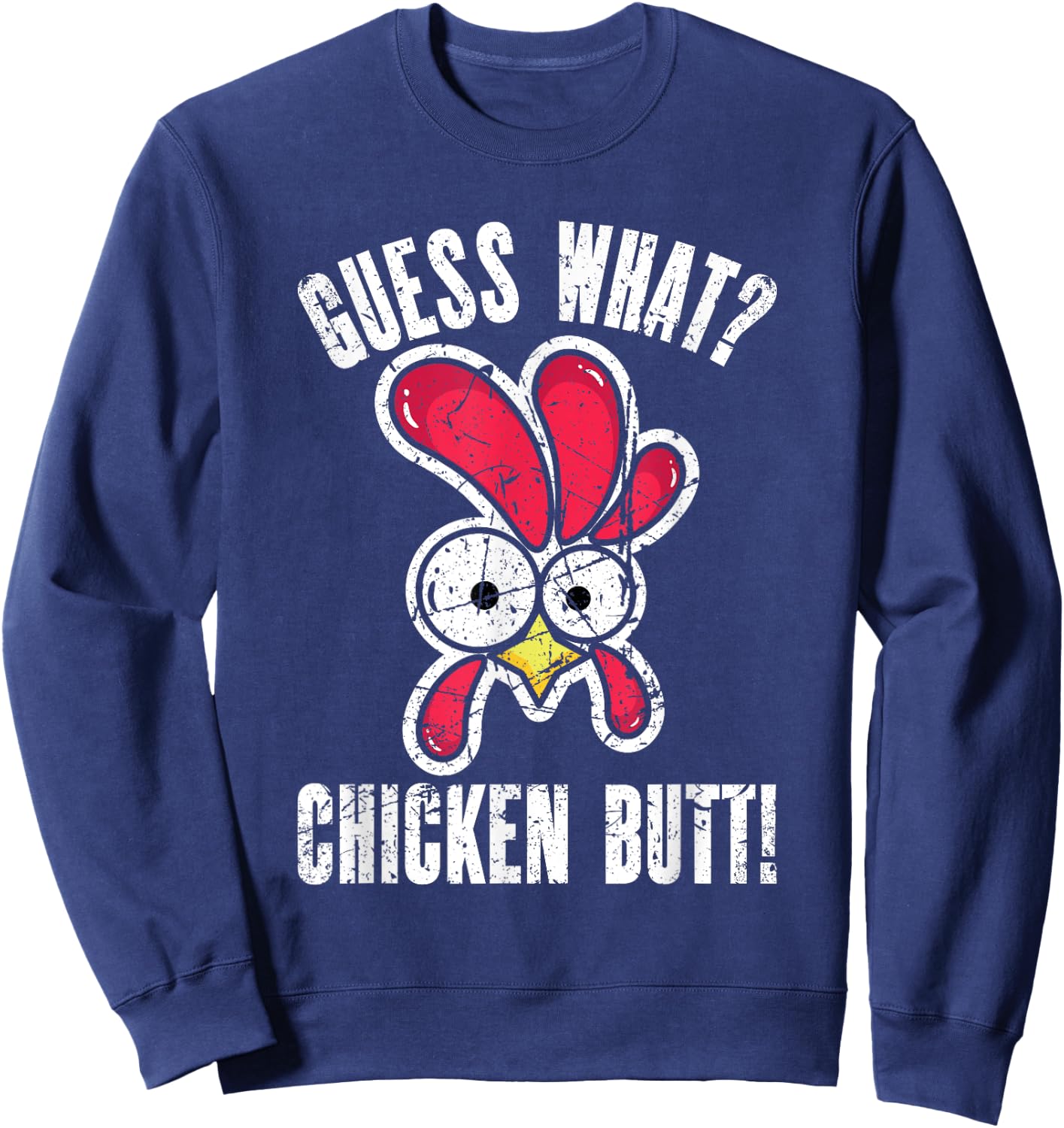 Guess What Chicken Butt | Distressed Funny Chicken Sweatshirt - Sweatshirt | Navy
