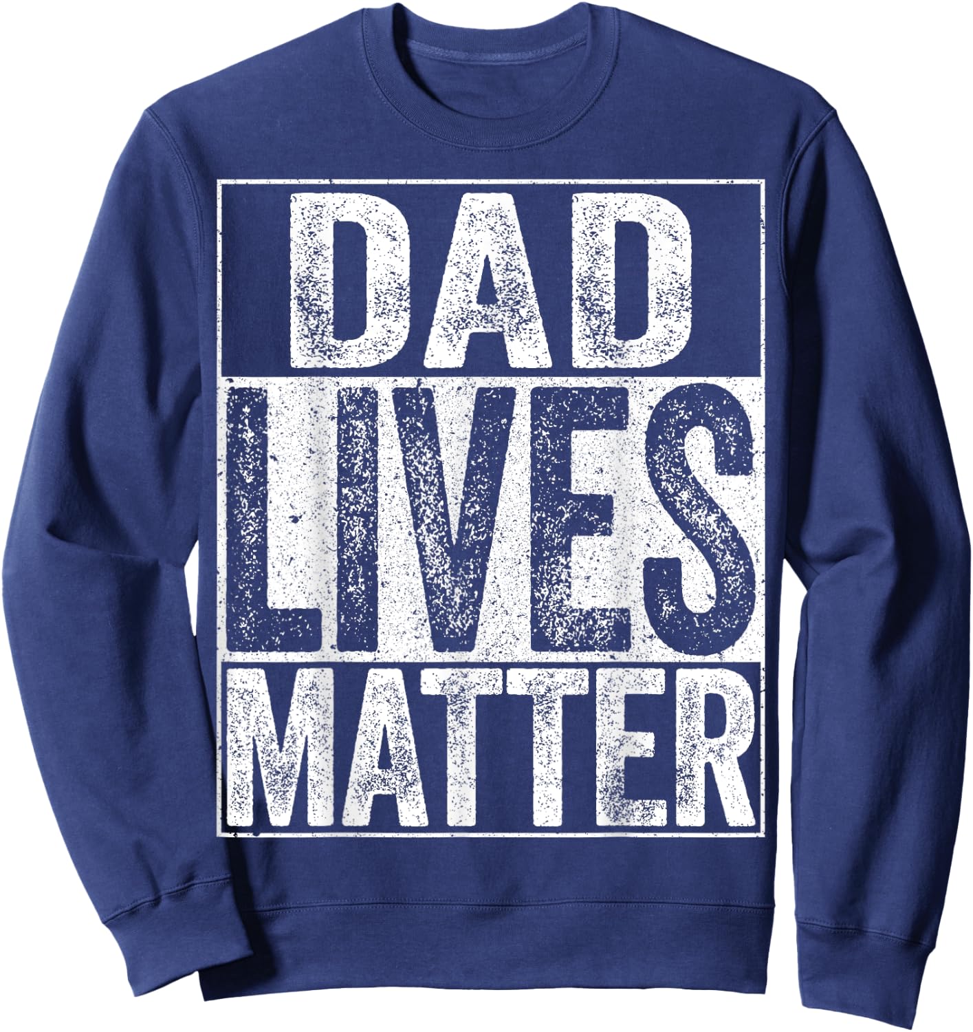 Dad Lives Matter Shirt Fathers Day Dad Life Sweatshirt - Sweatshirt | Navy