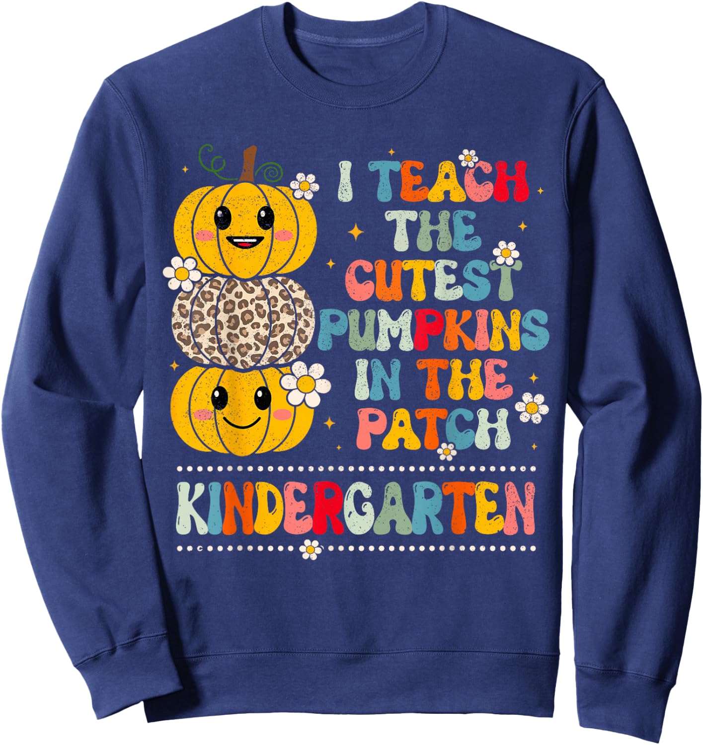 I Teach The Cutest Pumpkins Kindergarten Teacher Halloween Sweatshirt - Sweatshirt | Navy