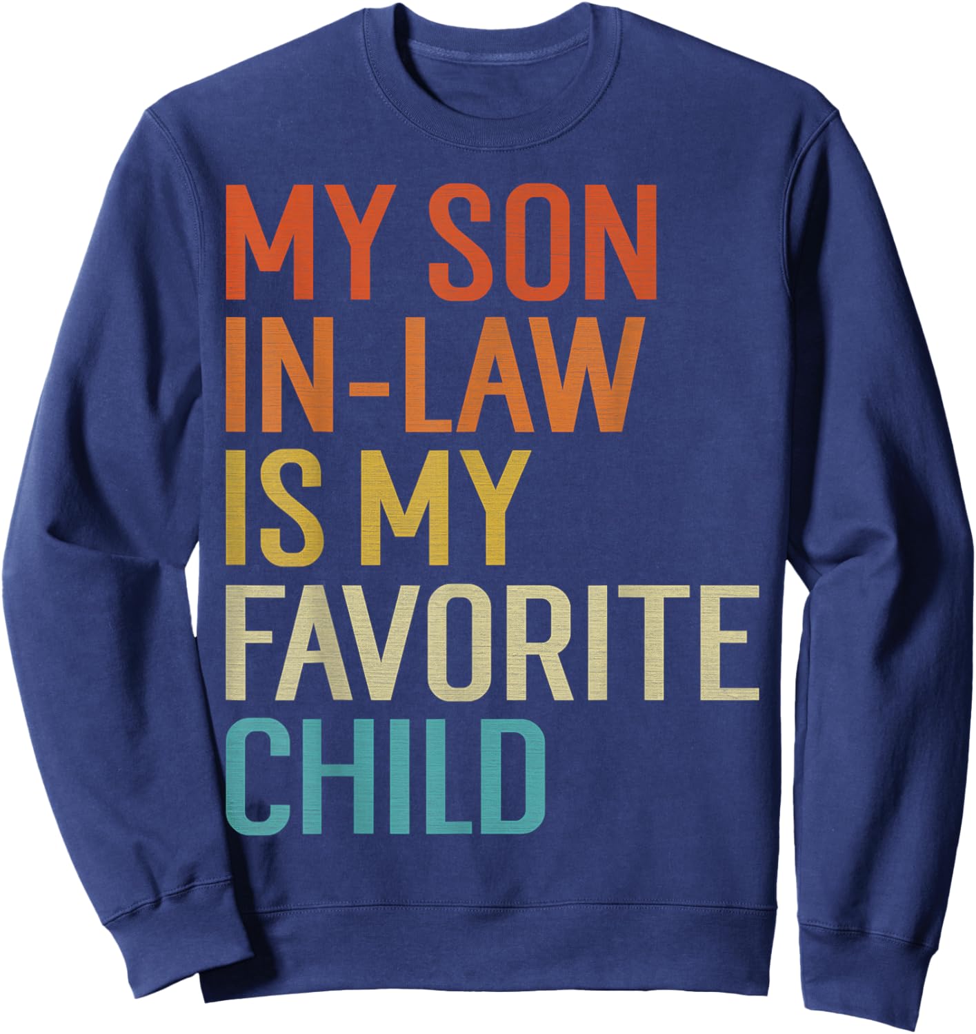 My Son In Law Is My Favorite Child Funny Family Humor Retro Sweatshirt - Sweatshirt | Navy