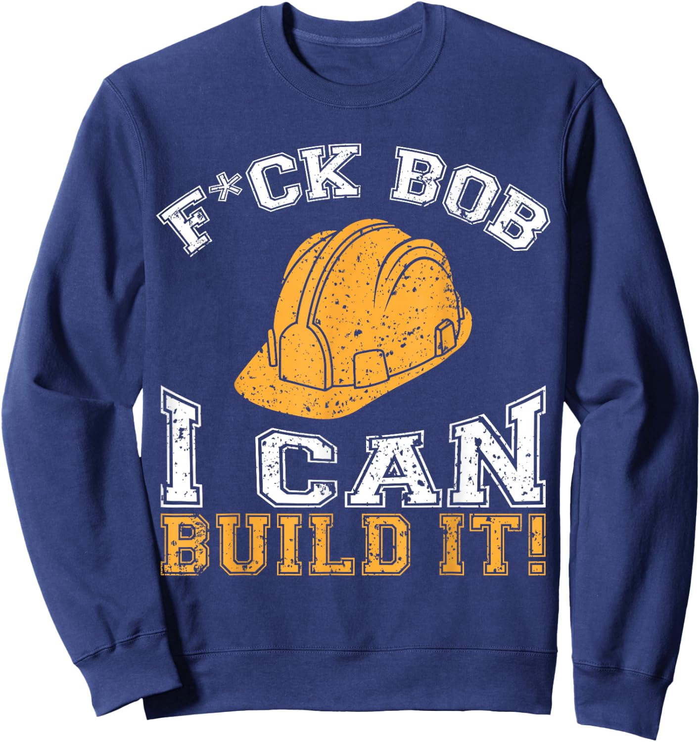 Bob Builder I Funny Construction Worker Sweatshirt - Sweatshirt | Navy