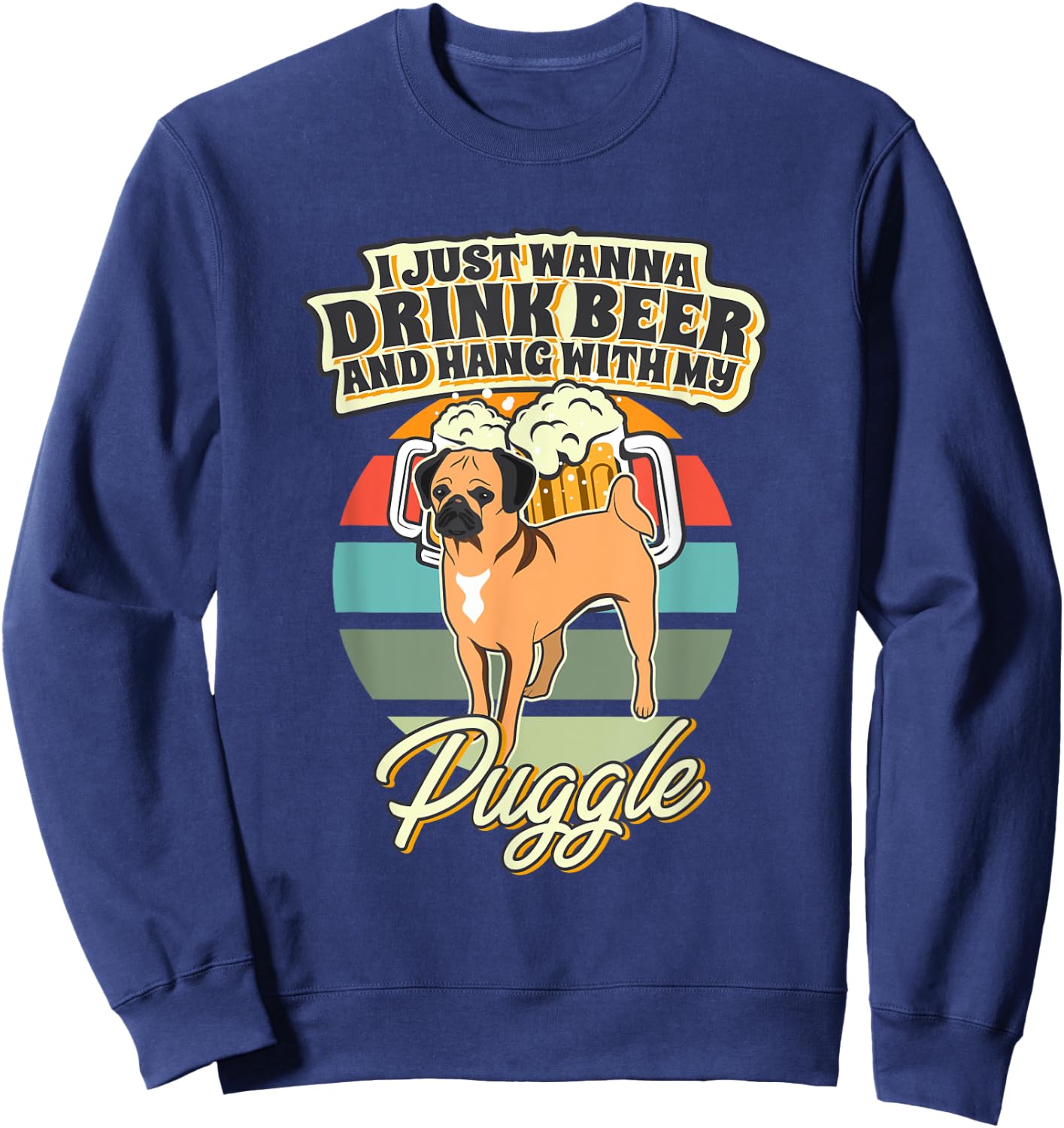 I Just Wanna Drink Beer And Hang With My Puggle Sweatshirt - Sweatshirt | Navy