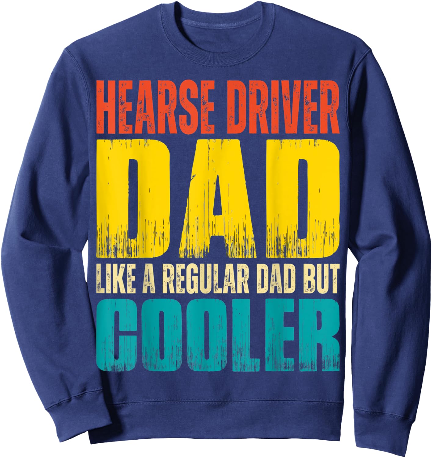 Hearse Driver Dad - Like a Regular Dad but Cooler Sweatshirt - Sweatshirt | Navy
