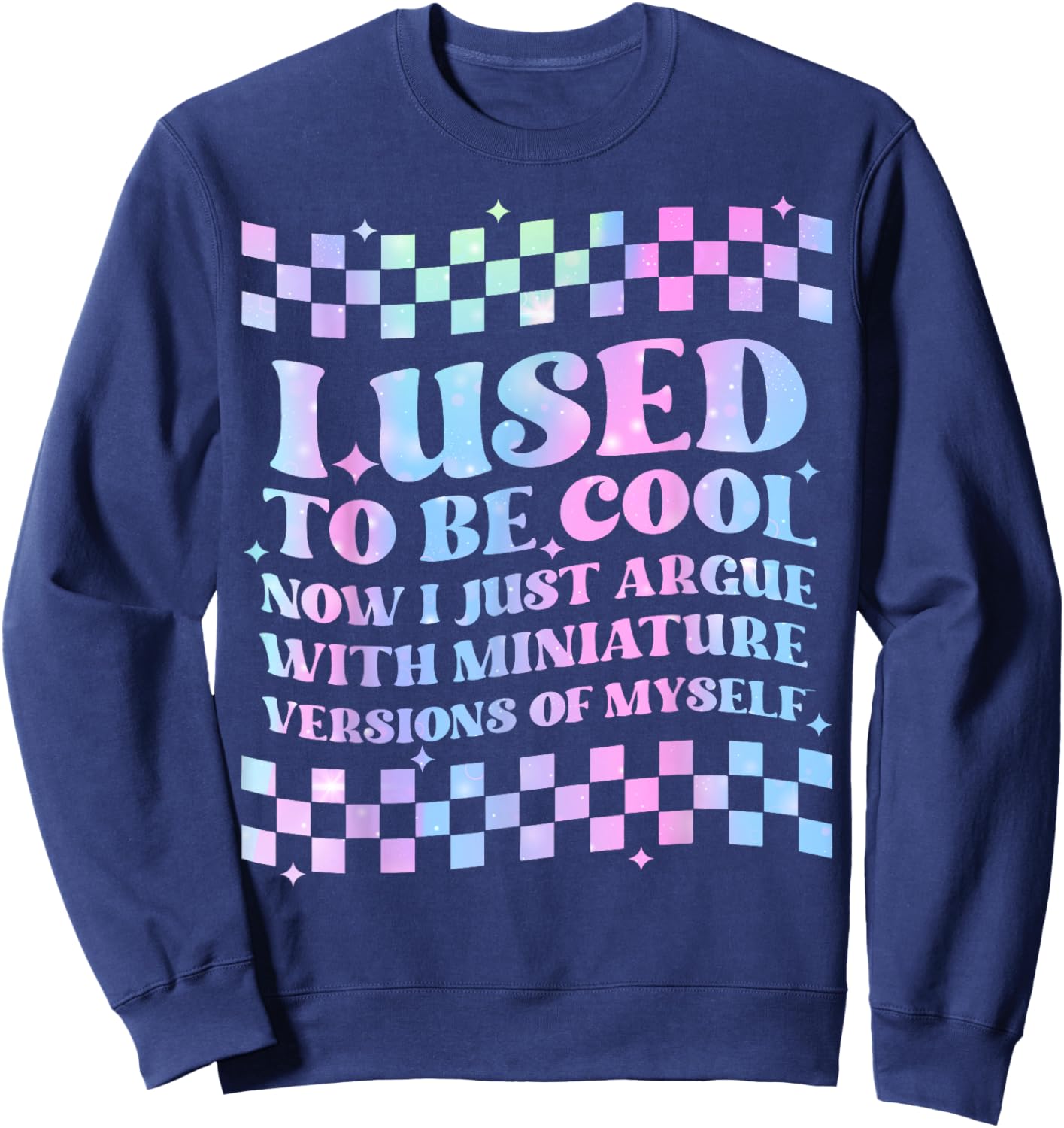 I Use To Be Cool Now I Just Argue With Miniature Versions Sweatshirt - Sweatshirt | Navy