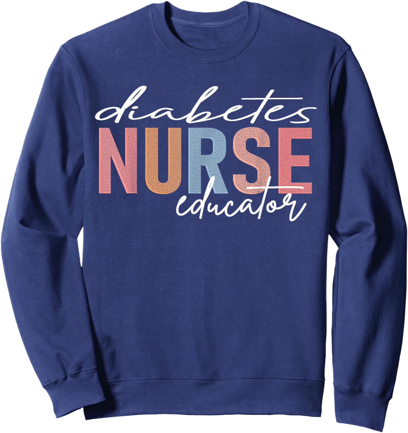 Diabetes Nurse Educator Sweatshirt - Sweatshirt | Navy
