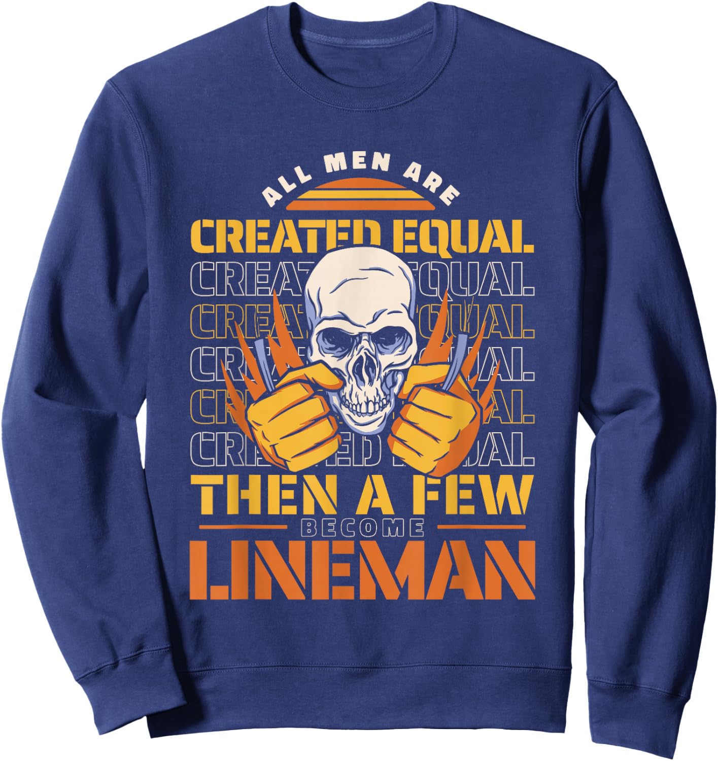 Lineman All men are created equal then a few become lineman Sweatshirt - Sweatshirt | Navy