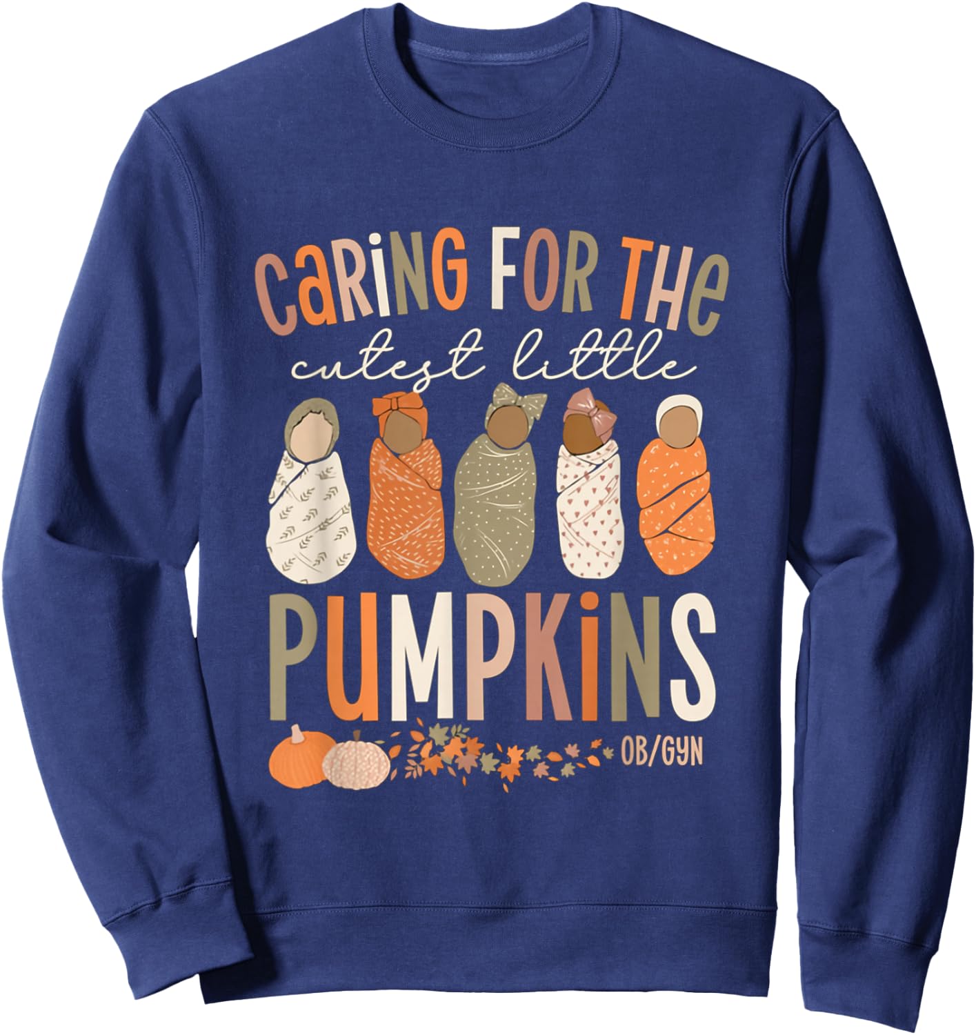 Caring For The Cutest Little Pumpkins OBGYN Thanksgiving Sweatshirt - Sweatshirt | Navy