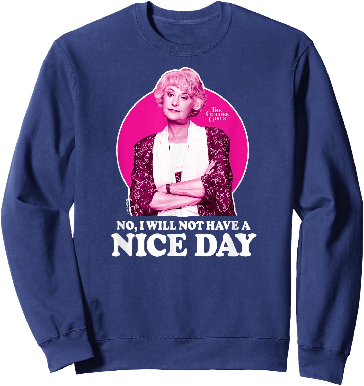 The Golden Girls - Dorothy No I Will Not Have A Nice Day Sweatshirt - Sweatshirt | Navy