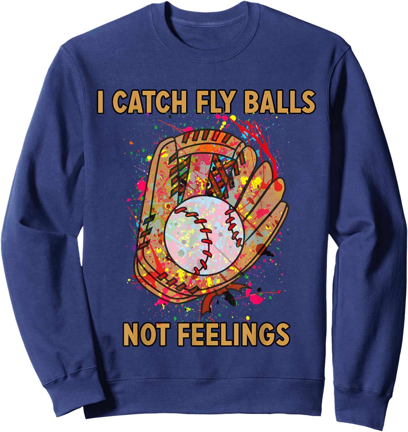I catch fly balls not feelings playful baseball saying Sweatshirt - Sweatshirt | Navy