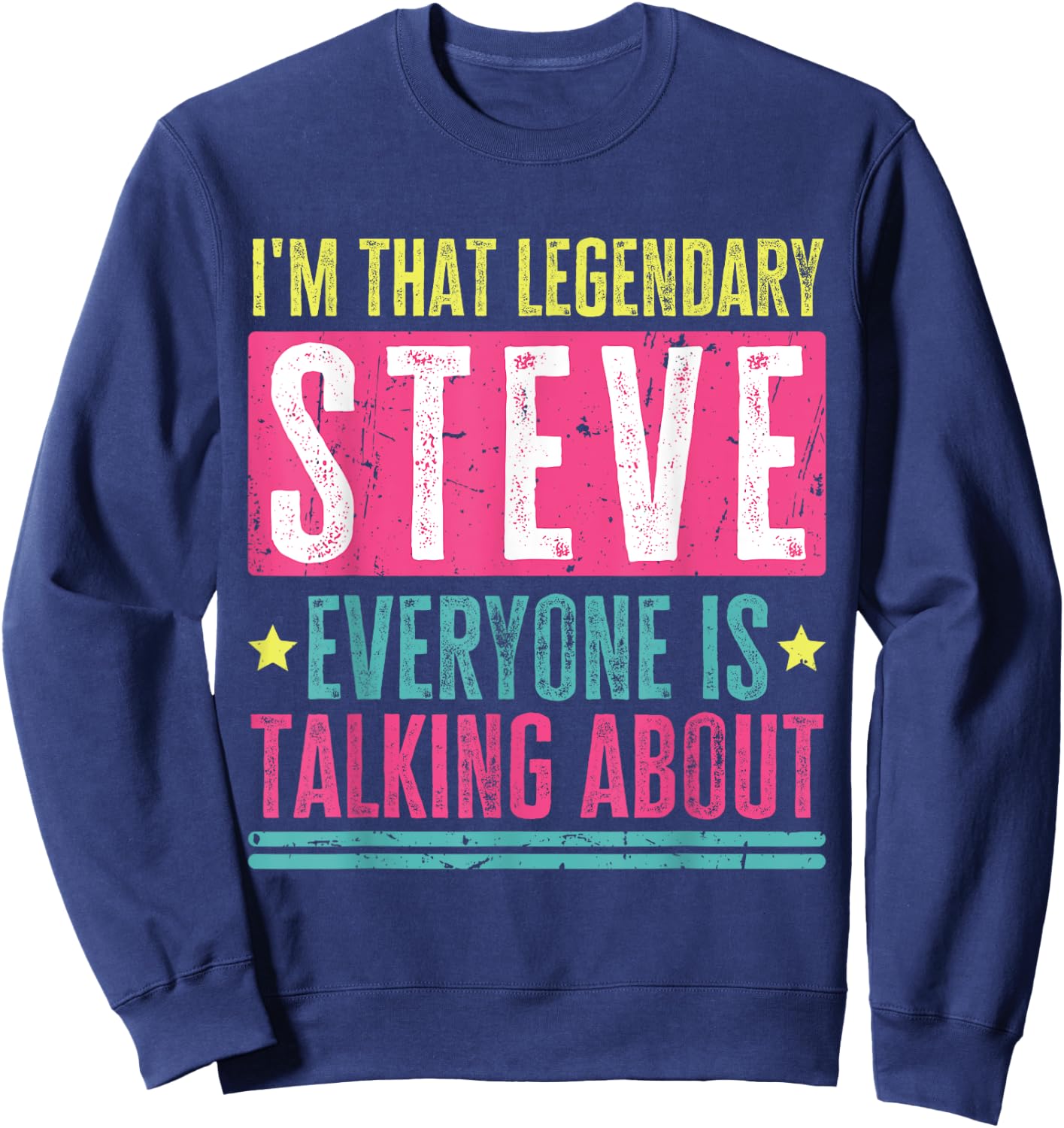 Legendary Steve First Name Funny Quote For Steve Sweatshirt - Sweatshirt | Navy