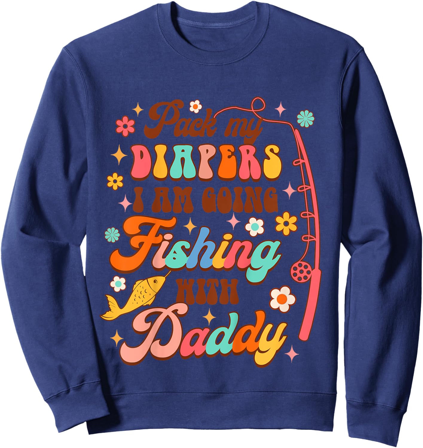 Kids Fishing Baby Pack My Diapers I'm Going Fishing With Daddy Sweatshirt - Sweatshirt | Navy