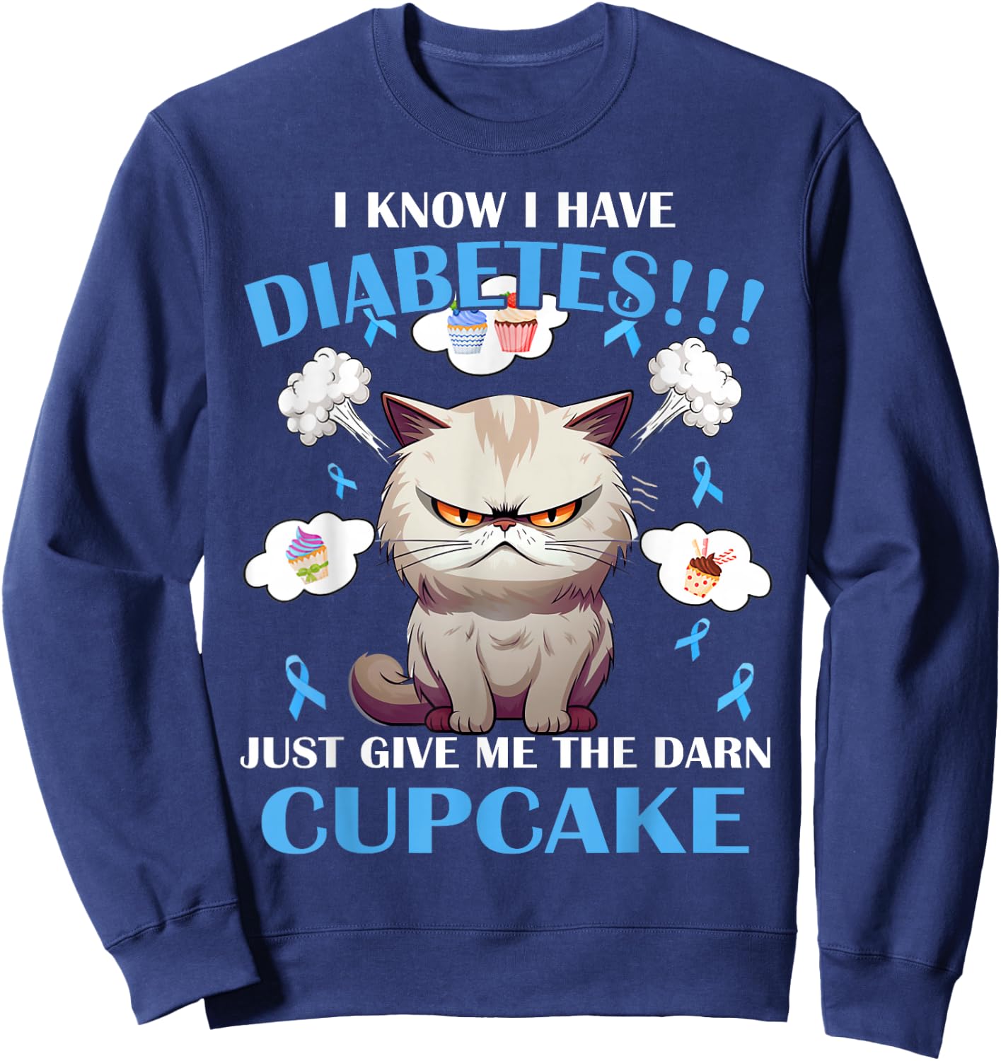 I Know I Have Diabetes Just Give Me The Darn Cupcake Sweatshirt - Sweatshirt | Navy