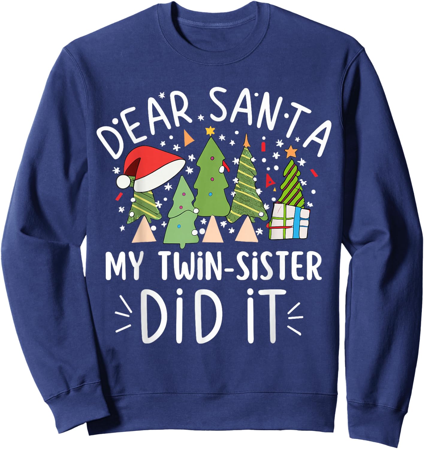 Funny Christmas Saying Dear Santa My Twin Sister Did It Sweatshirt - Sweatshirt | Navy