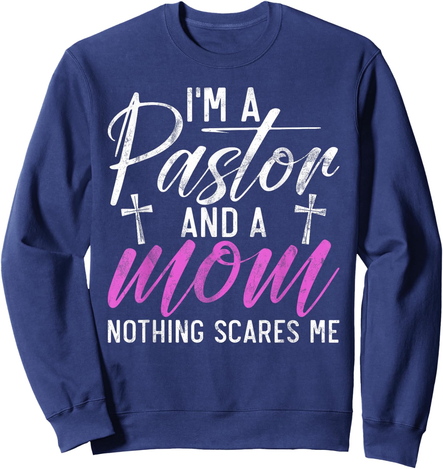 Im a Pastor and a Mom nothing scares me Pastor Mom Sweatshirt - Sweatshirt | Navy