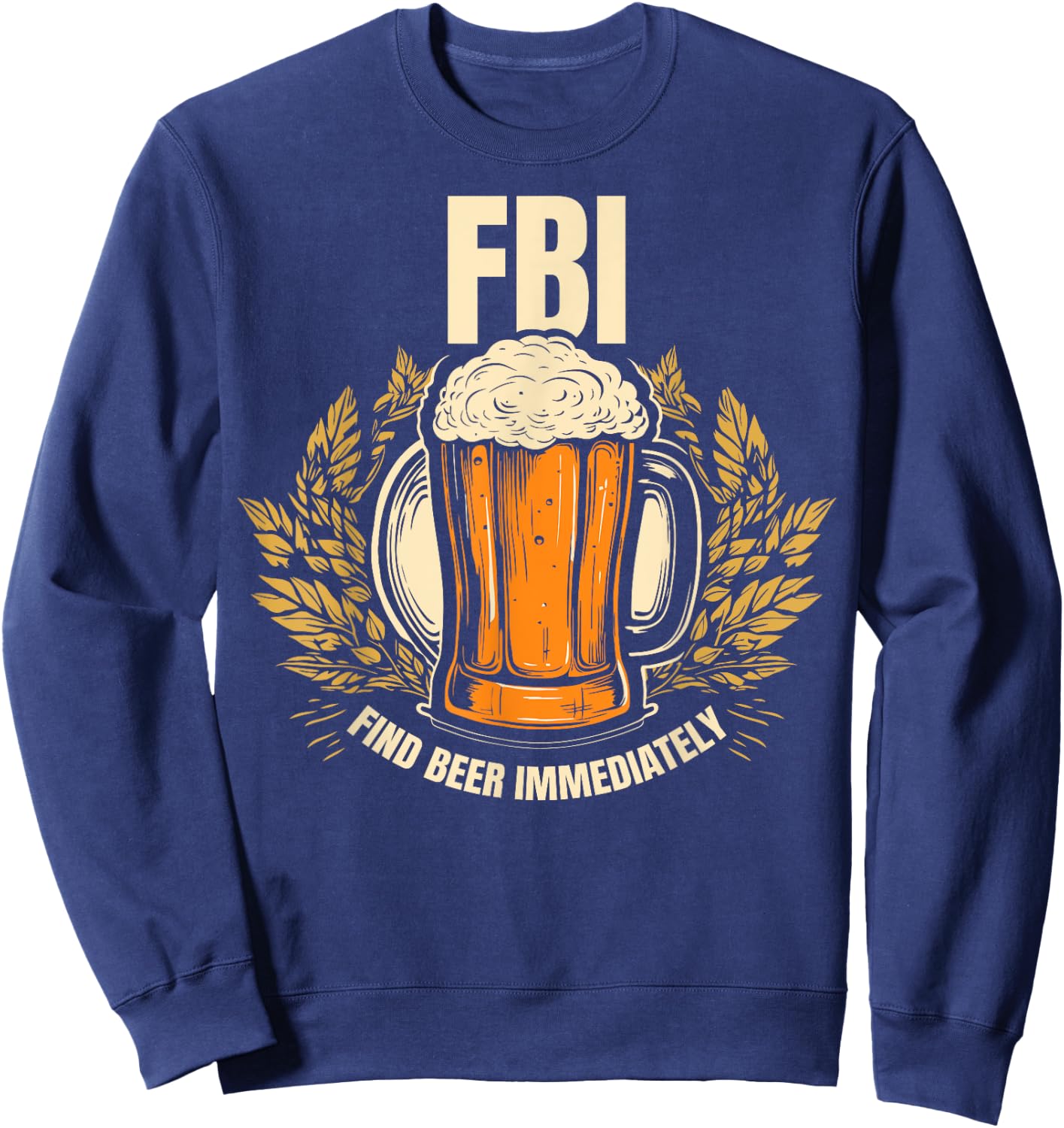 Funny - Find Beer Immediately Sweatshirt - Sweatshirt | Navy