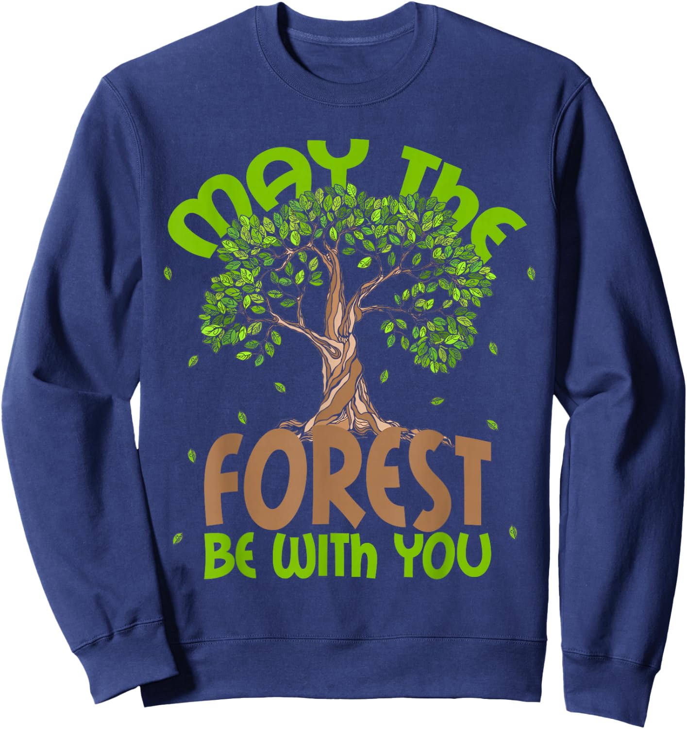 May The Forest Be With You! Forestry Horticulture Arborist Sweatshirt - Sweatshirt | Navy