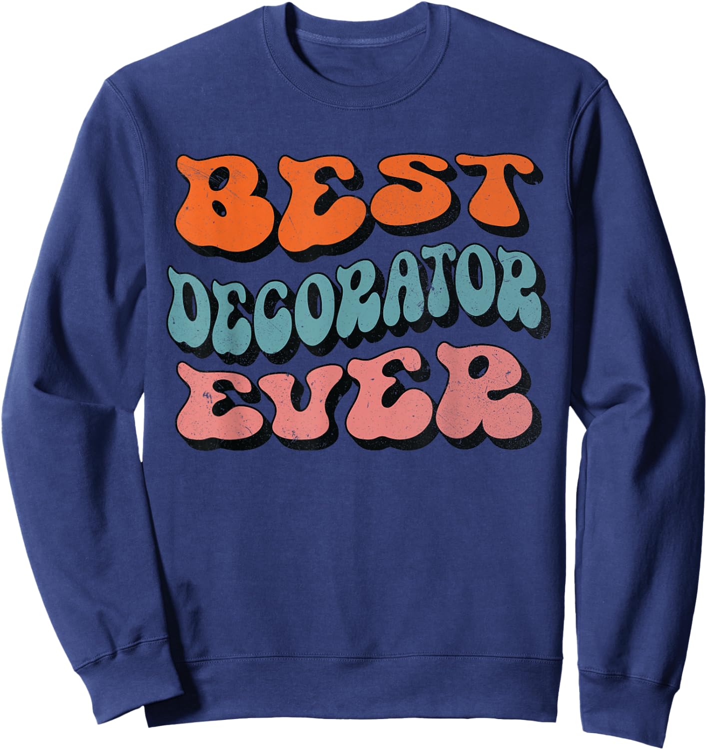 Best Decorator Ever, Distressed Retro Groovy Decorator Squad Sweatshirt - Sweatshirt | Navy