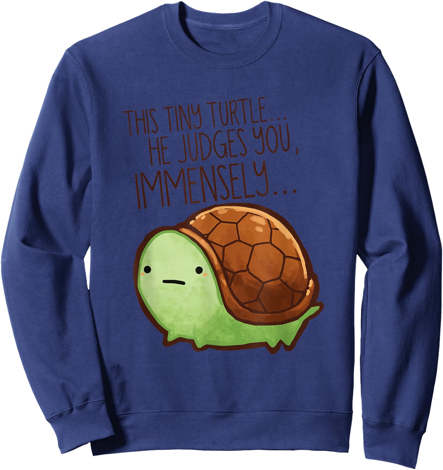 Funny This Tiny Turtle He Judges You Immensely Sweatshirt - Sweatshirt | Navy