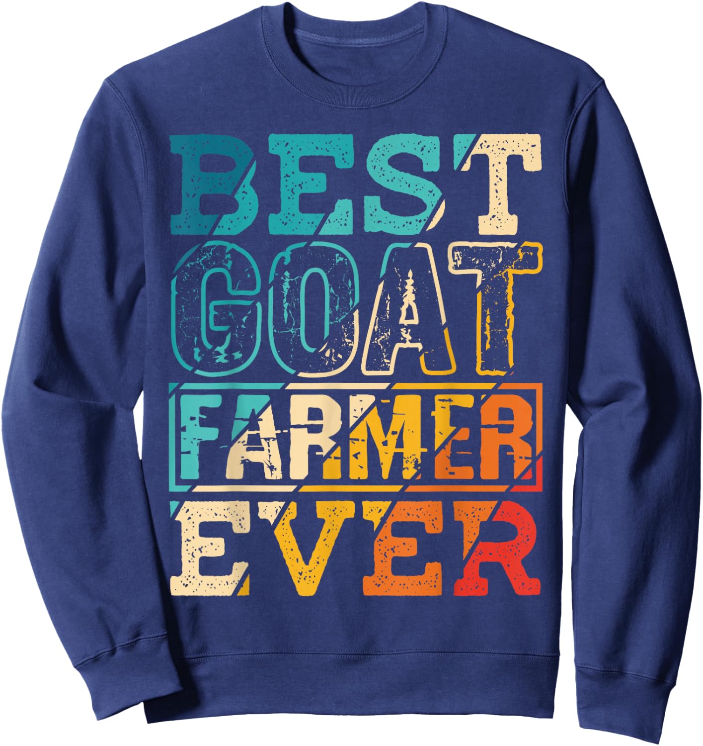 Best Goat Farmer Ever Farm Funny Gift Farmer Cheese Lover Sweatshirt - Sweatshirt | Navy
