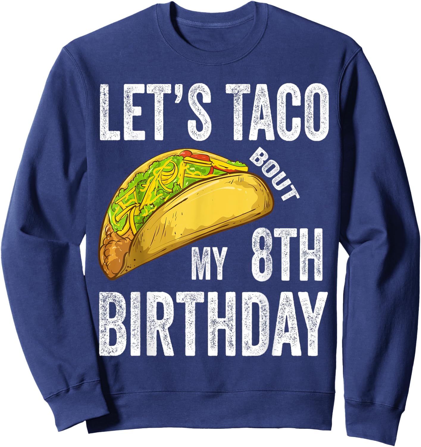 8 Year Old Let's Taco Bout My 8th Birthday Funny Taco Lover Sweatshirt - Sweatshirt | Navy