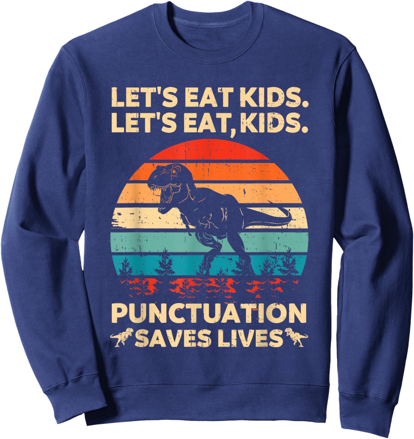 Let's Eat Kids Punctuation Saves Lives Funny Grammar Dino Sweatshirt - Sweatshirt | Navy