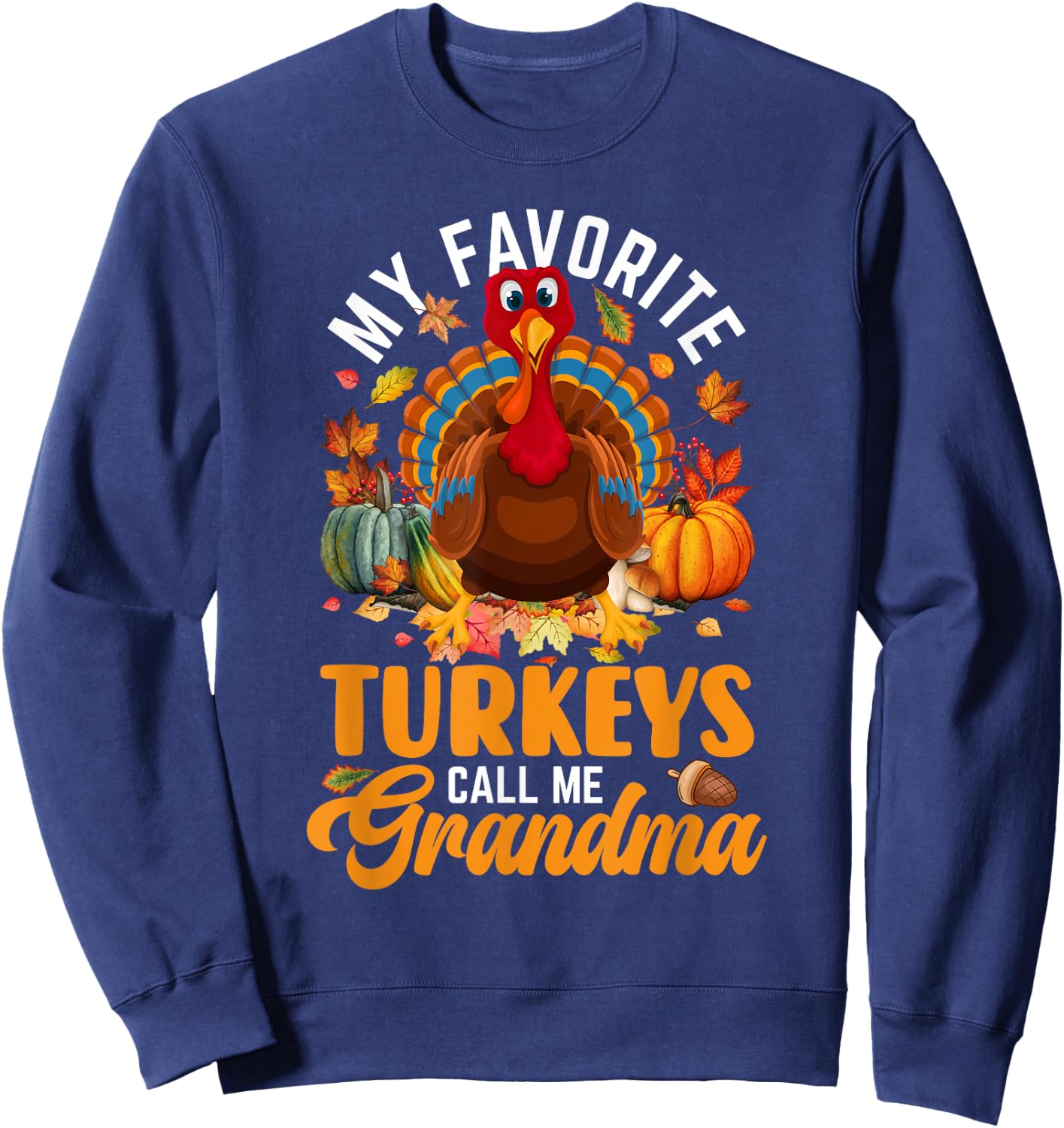 My Favorite Turkeys Call Me Grandma Happy Thanksgiving Day Sweatshirt - Sweatshirt | Navy