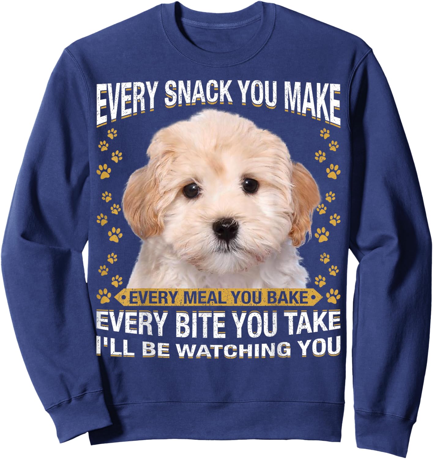 Every Snack You Make Funny Maltipoo Dog Mom, Dog Dad Sweatshirt - Sweatshirt | Navy