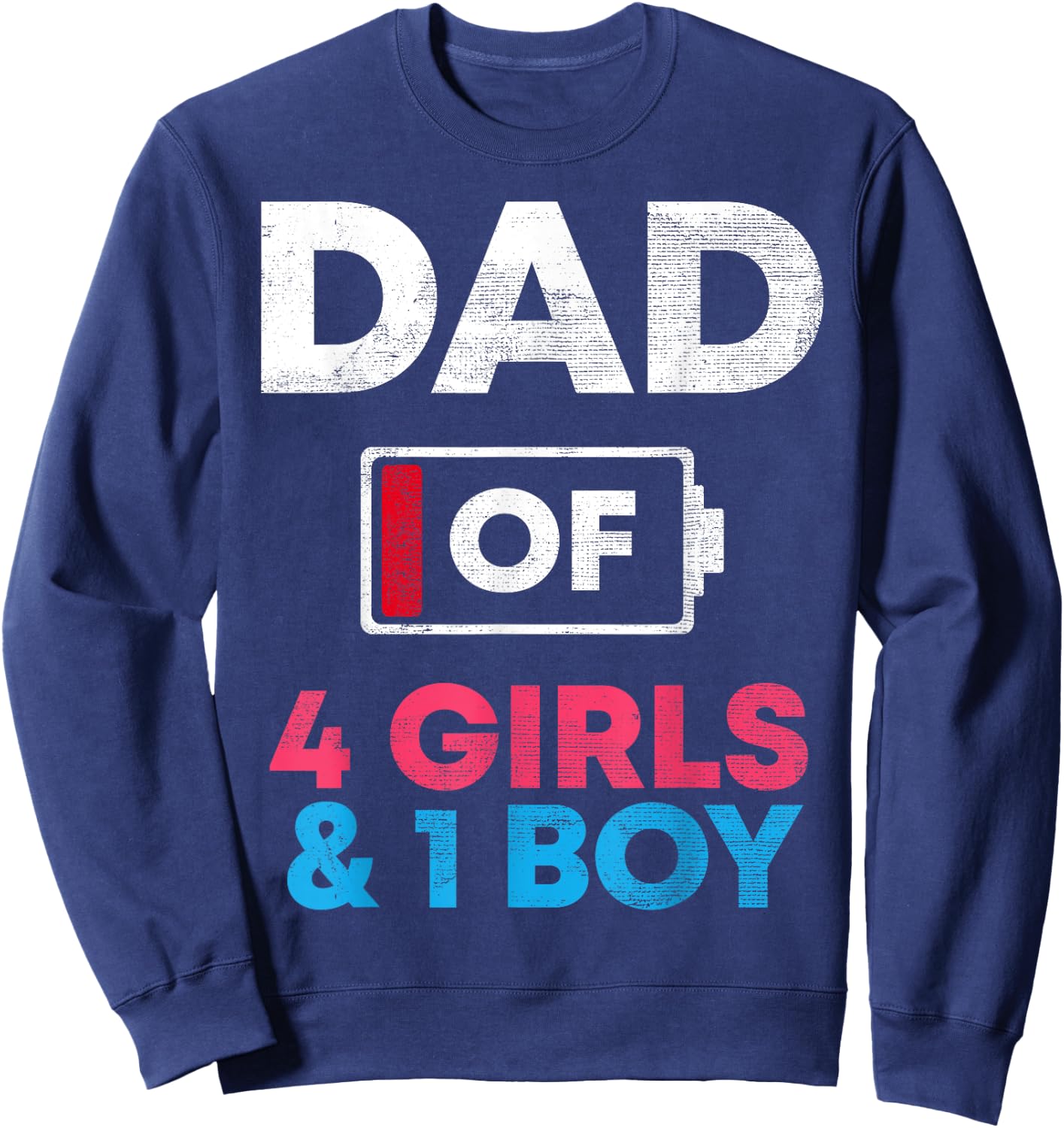 Dad Of 4 Girls And 1 Boy Battery Low Daddy Father's Day Gift Sweatshirt - Sweatshirt | Navy