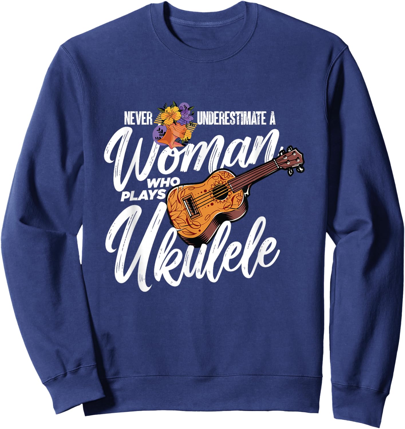 Never Underestimate A Woman Who Plays Ukulele | Uke Player Sweatshirt - Sweatshirt | Navy