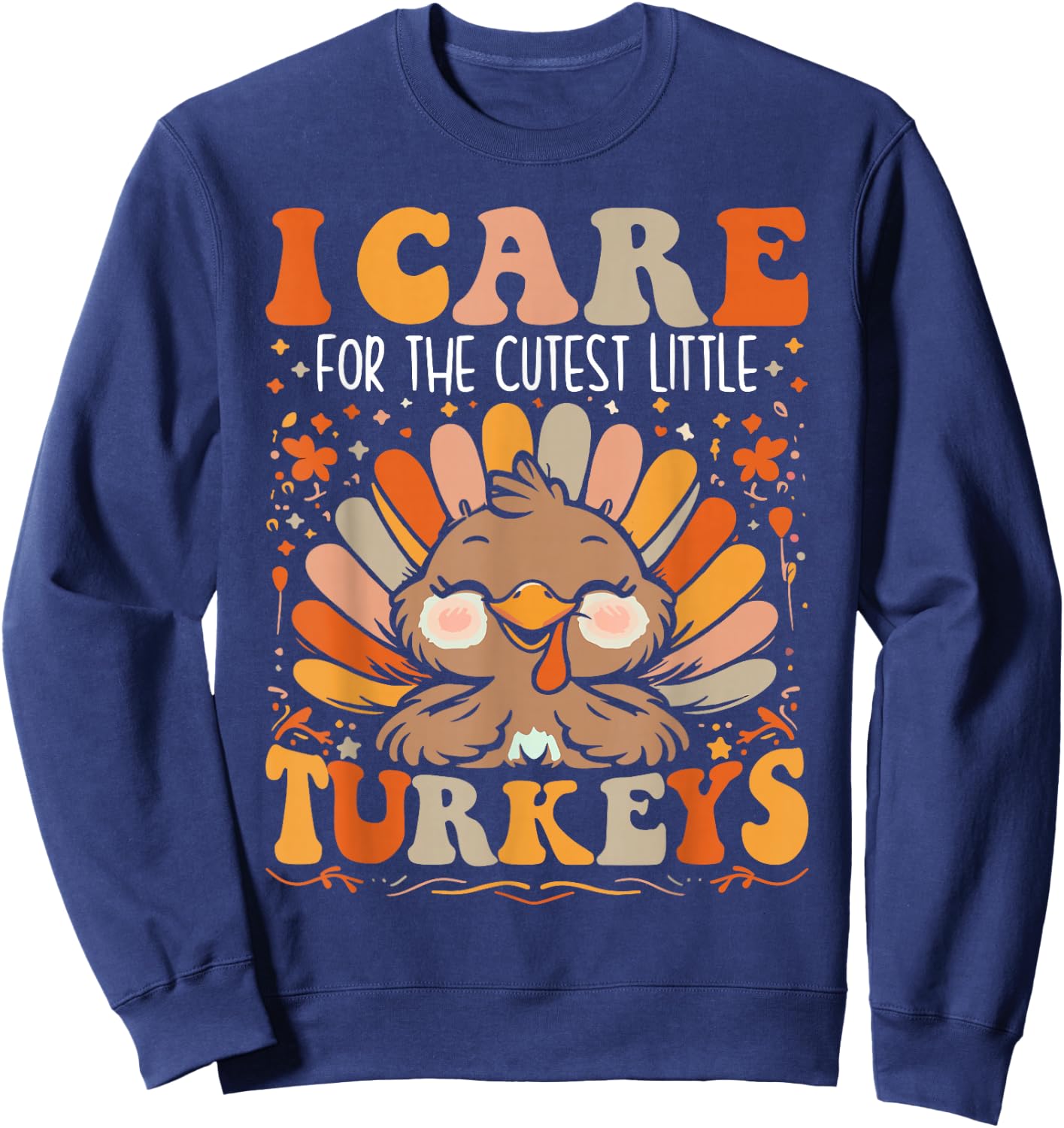 I Care for the Cutest Little Turkeys Thanksgiving Nurse Sweatshirt - Sweatshirt | Navy