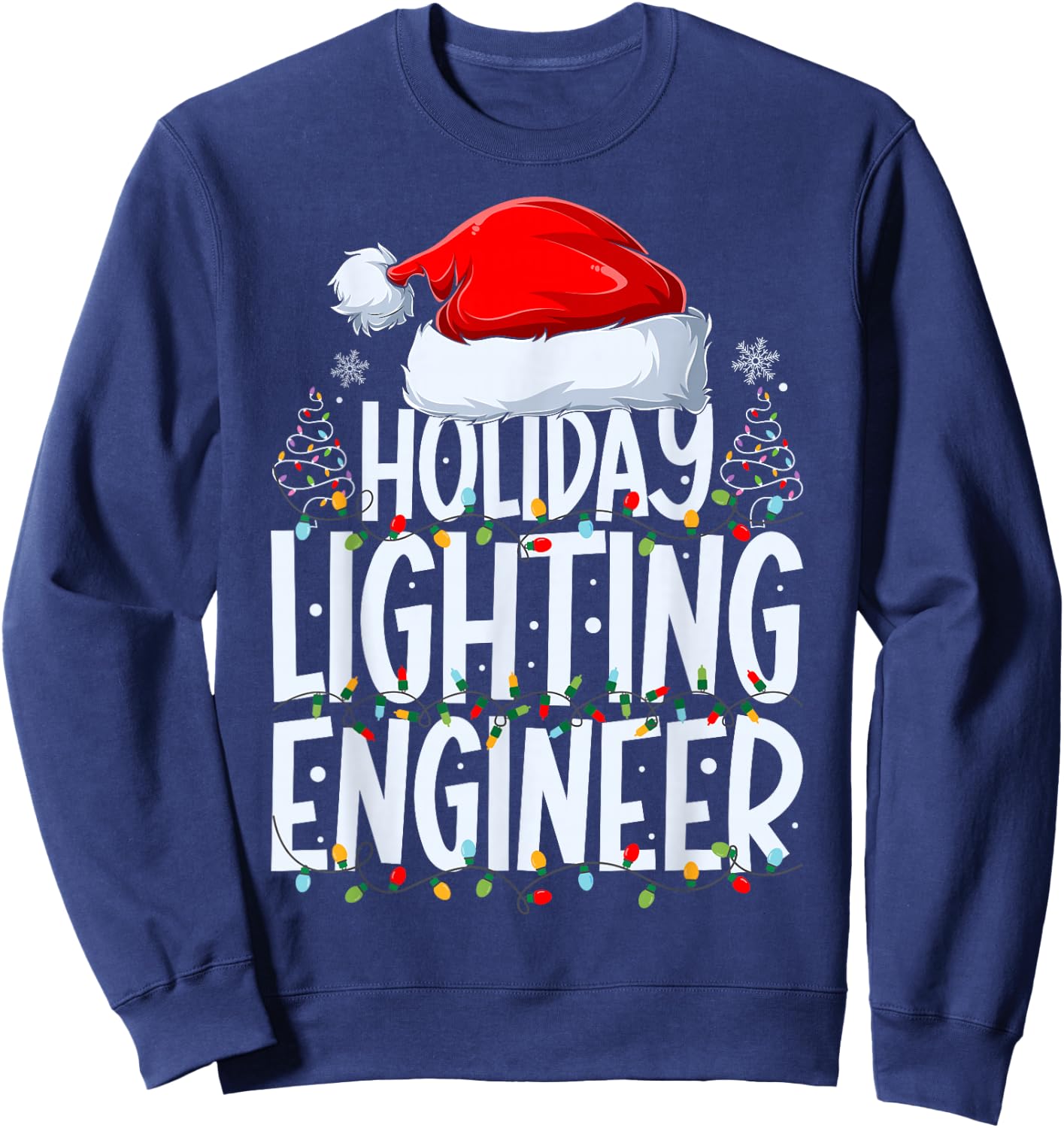 Holiday Lighting Engineer Christmas Light Decorator Xmas Sweatshirt - Sweatshirt | Navy