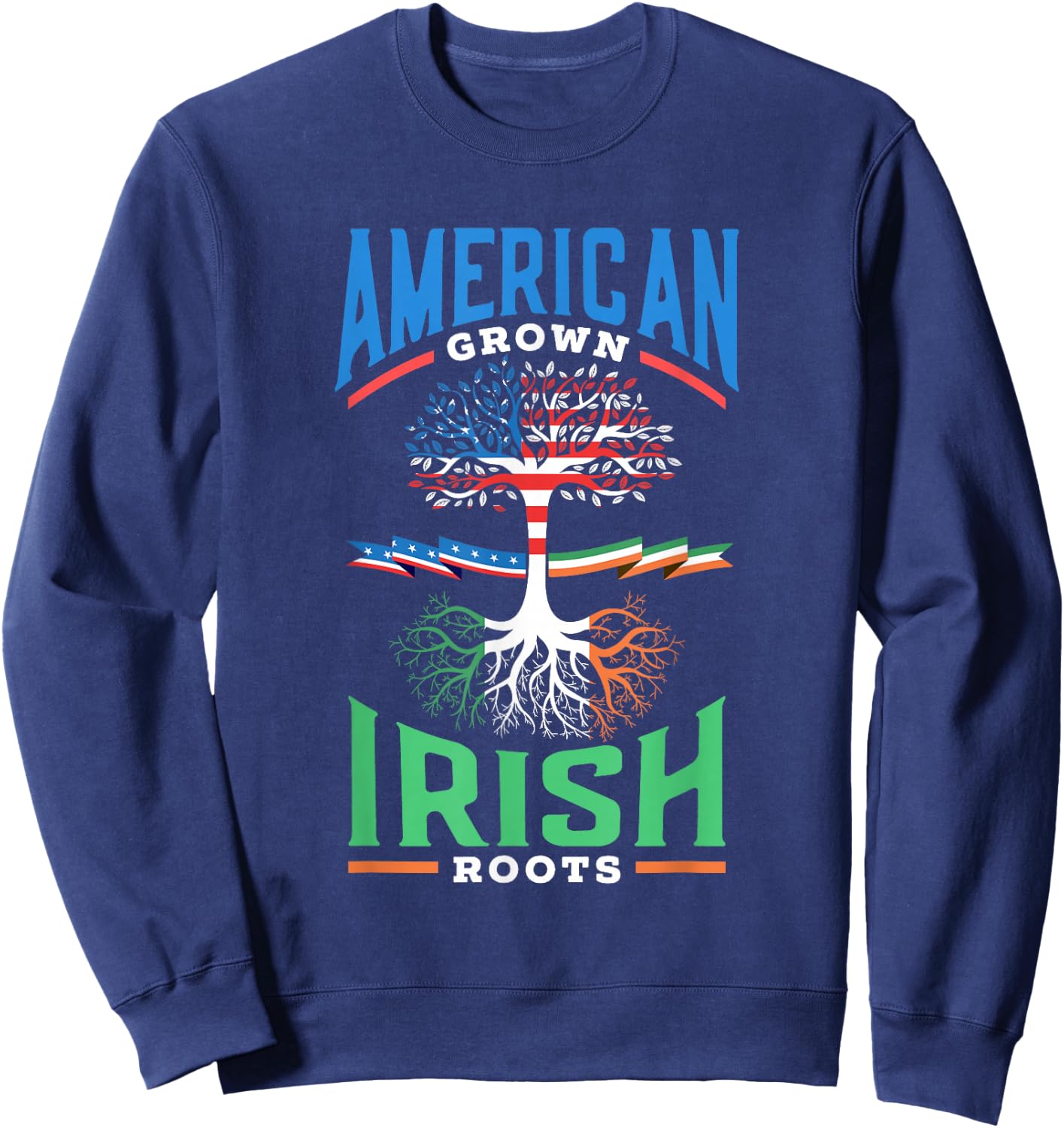 American Grown Irish Roots St. Patricks Day Green Ireland Us Sweatshirt - Sweatshirt | Navy