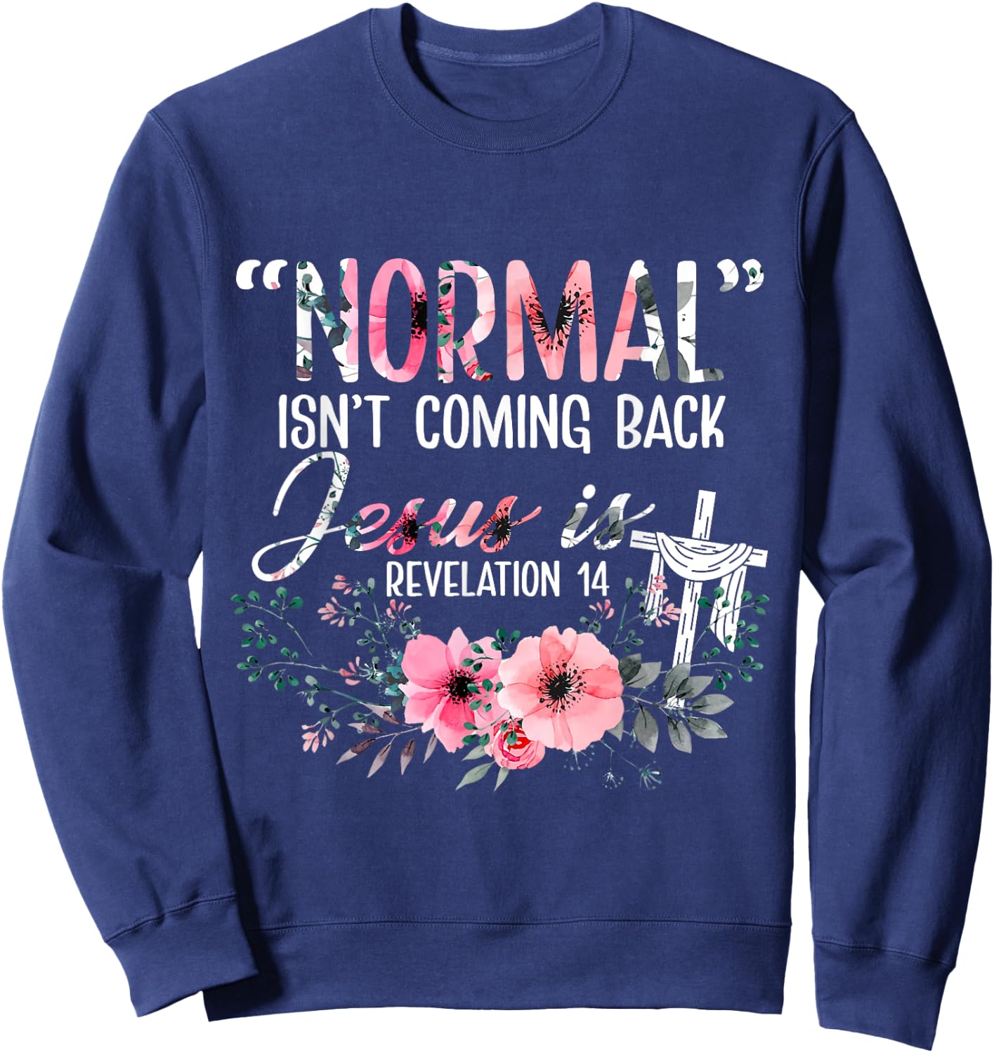 Normal Is Not Coming Back Jesus Is Revelation Sweatshirt - Sweatshirt | Navy