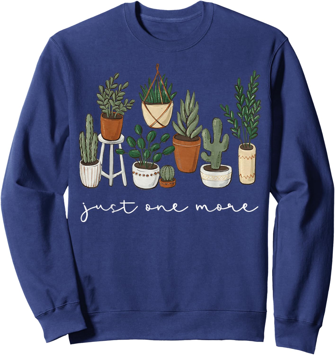Just One More Plant Funny Gardener Gardening Plant Lover Sweatshirt - Sweatshirt | Navy