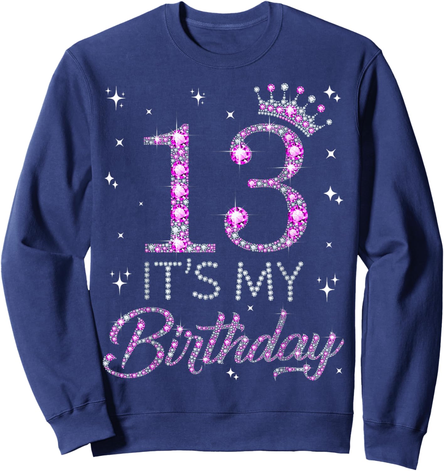 13 It's My Birthday Pink Crown Happy 13th Birthday Girl Sweatshirt - Sweatshirt | Navy