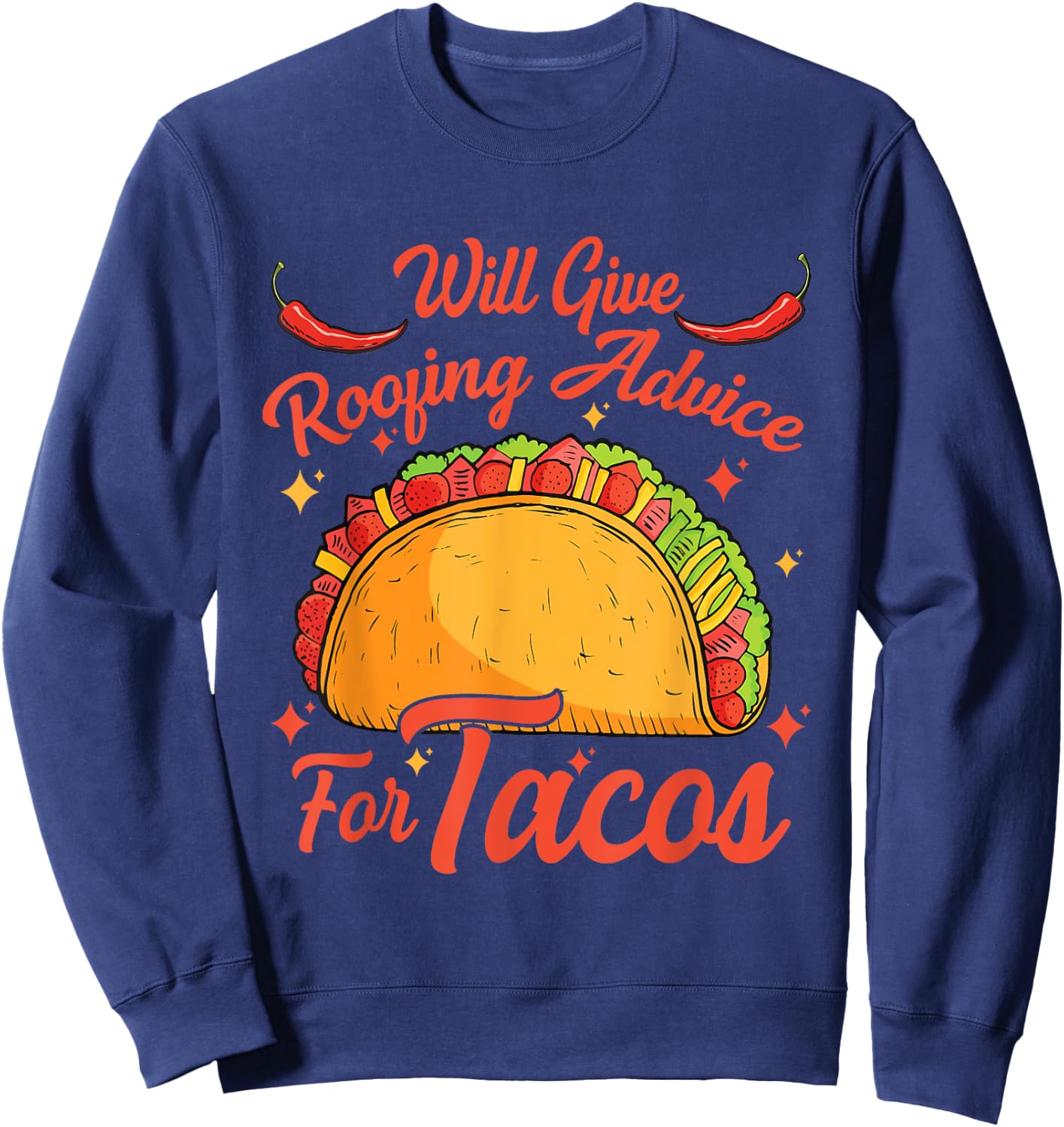 Will Give Roofing Advice For Tacos Mexican Food Lovers Sweatshirt - Sweatshirt | Navy