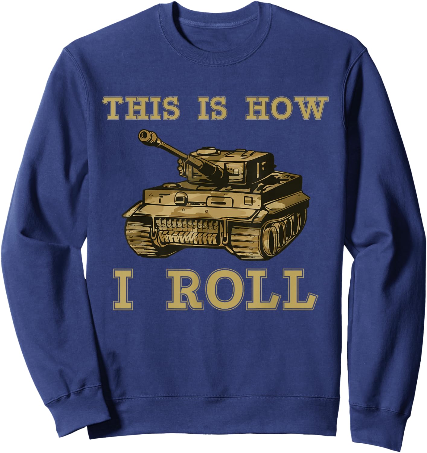 This is how I roll Military Army Tank Vehicle Sweatshirt - Sweatshirt | Navy