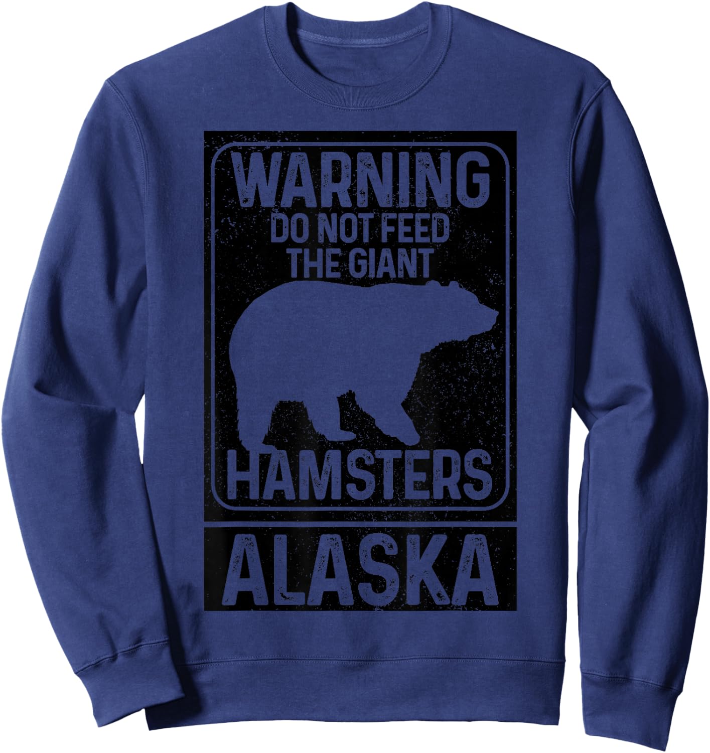 Do Not Feed The Giant Hamsters Grizzly Bear Funny Alaska Sweatshirt - Sweatshirt | Navy