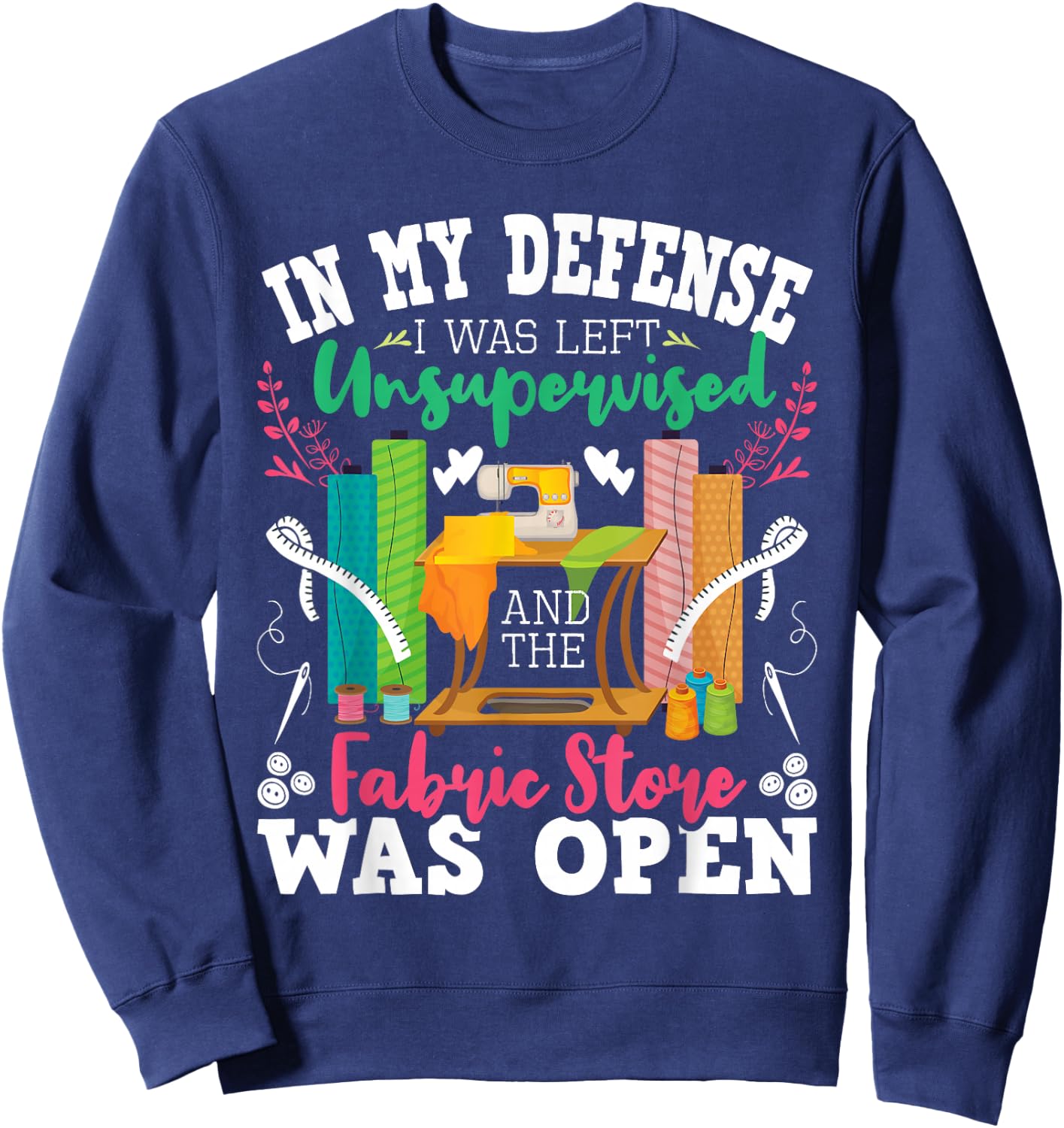 Unsupervised and The Fabric Store was Open - Sewing Quilting Sweatshirt - Sweatshirt | Navy