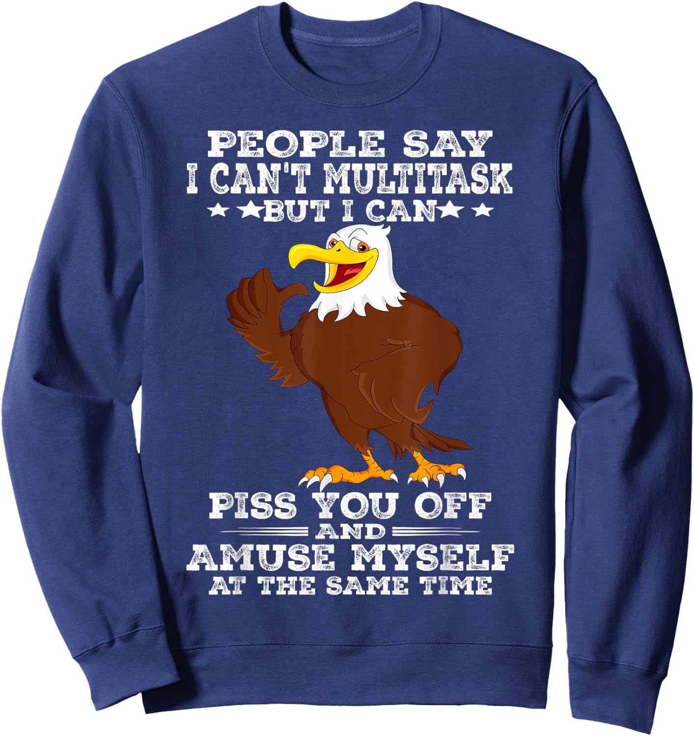 Eagle People Say I Can't Multitask But I Can Sweatshirt - Sweatshirt | Navy